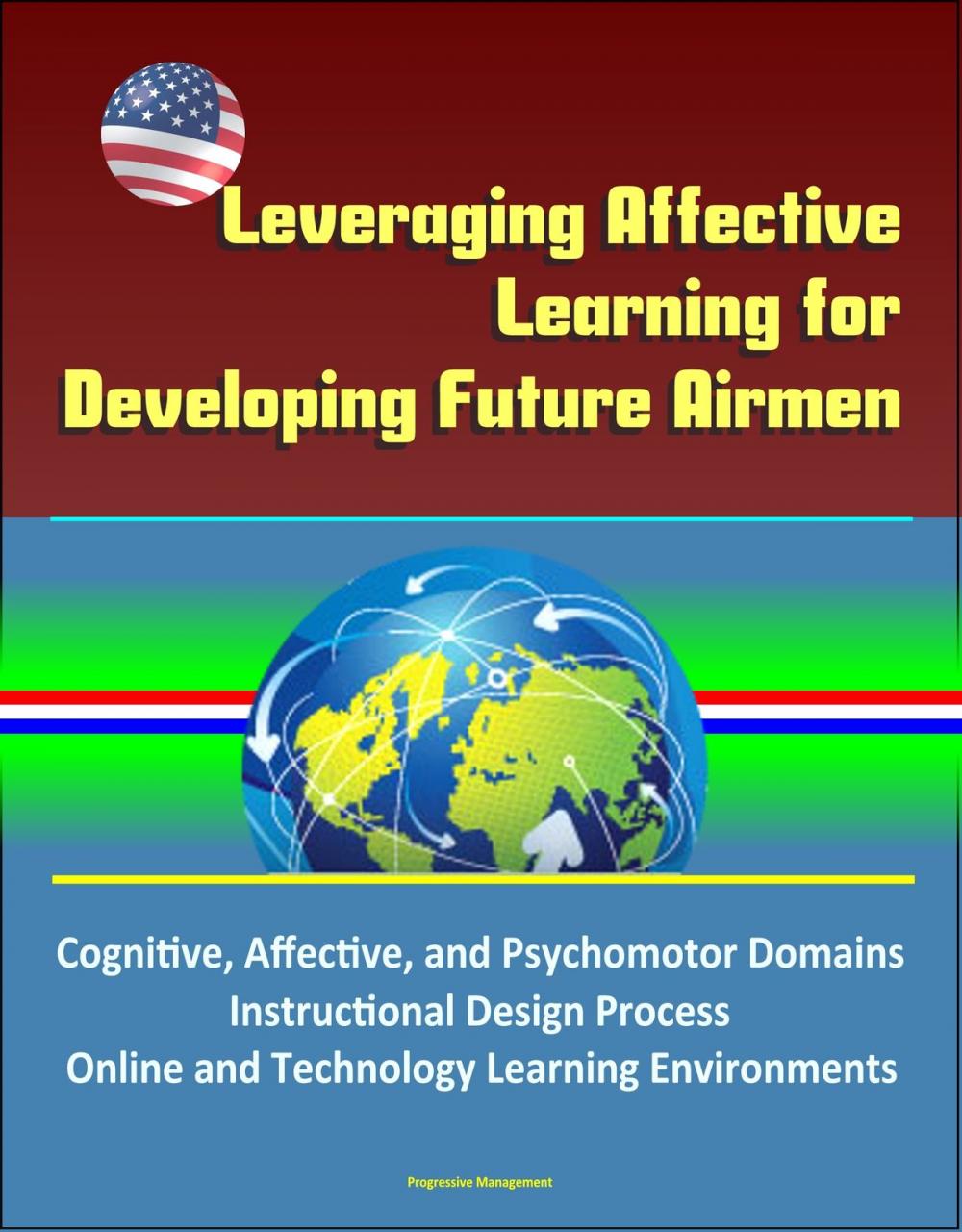 Big bigCover of Leveraging Affective Learning for Developing Future Airmen: Cognitive, Affective, and Psychomotor Domains, Instructional Design Process, Online and Technology Learning Environments