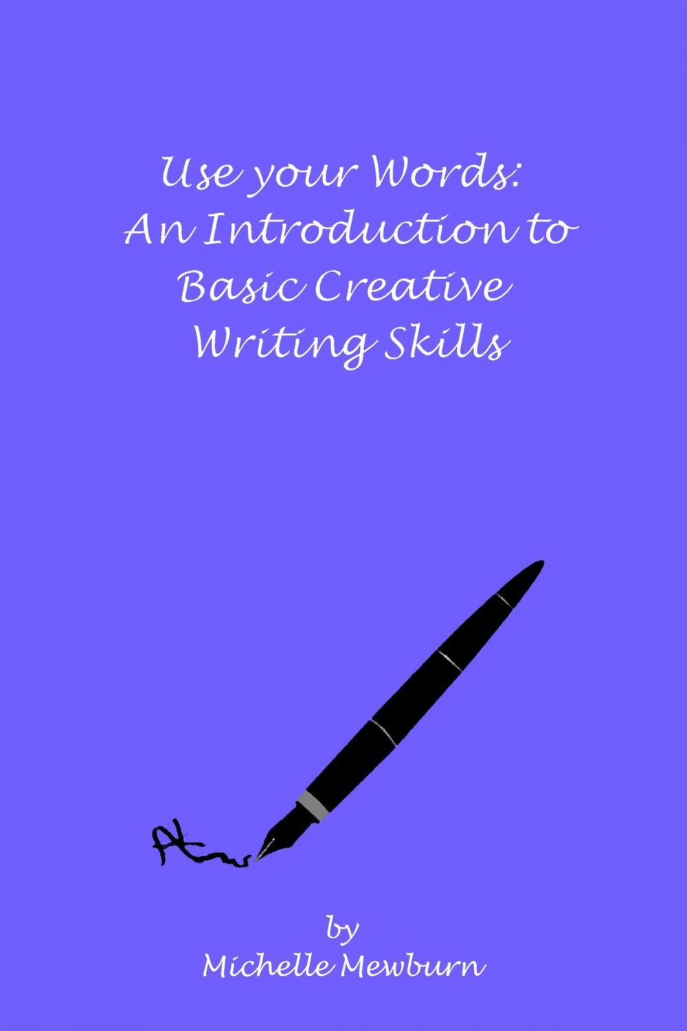 Big bigCover of Use Your Words: An Introduction to Basic Creative Writing Skills