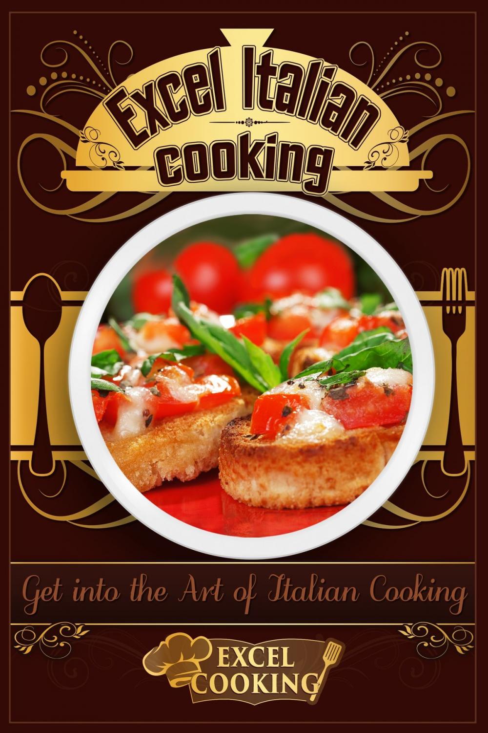 Big bigCover of Excel Italian Cooking: Get into the Art of Italian Cooking