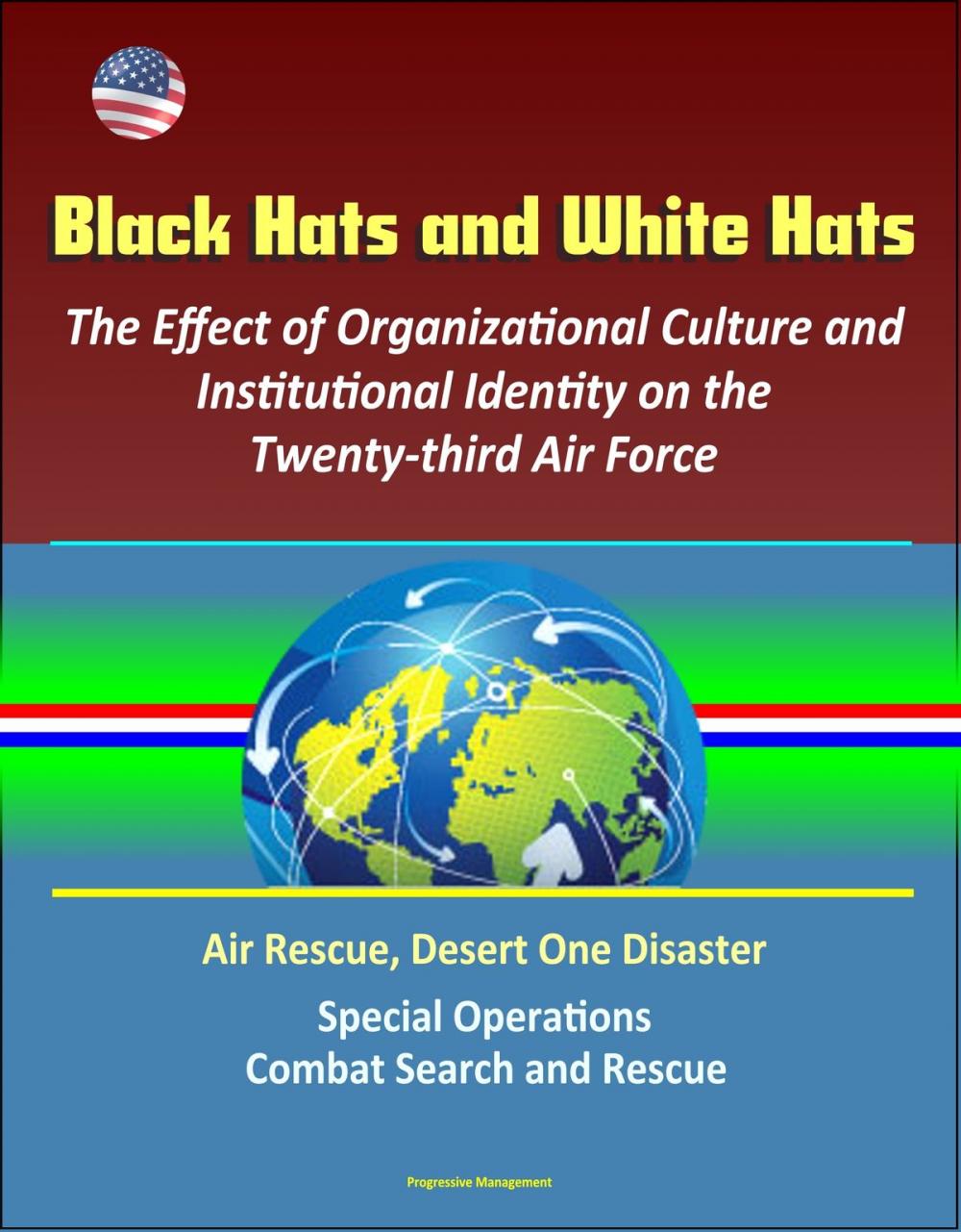 Big bigCover of Black Hats and White Hats: The Effect of Organizational Culture and Institutional Identity on the Twenty-third Air Force: Air Rescue, Desert One Disaster, Special Operations, Combat Search and Rescue