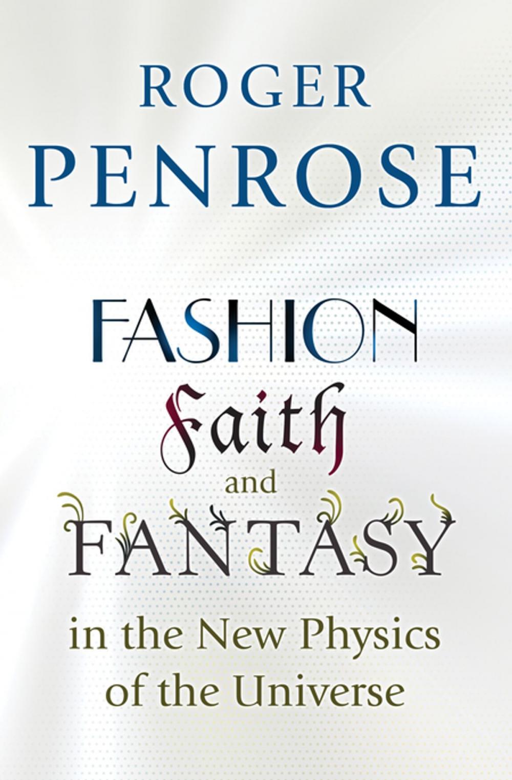 Big bigCover of Fashion, Faith, and Fantasy in the New Physics of the Universe