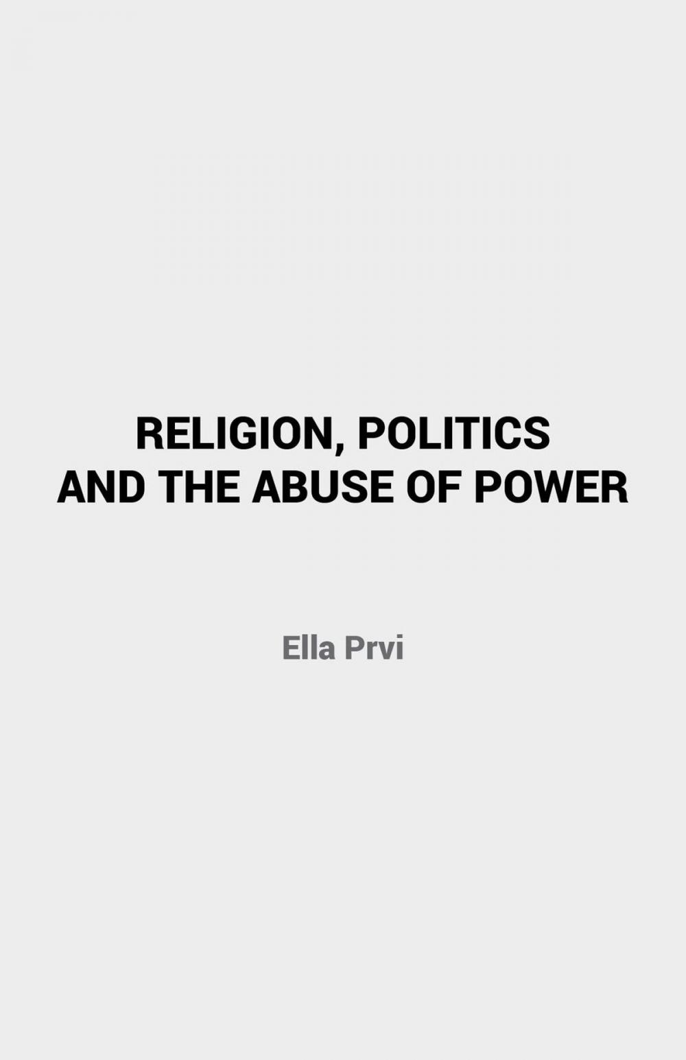 Big bigCover of Religion, Politics and the Abuse of Power