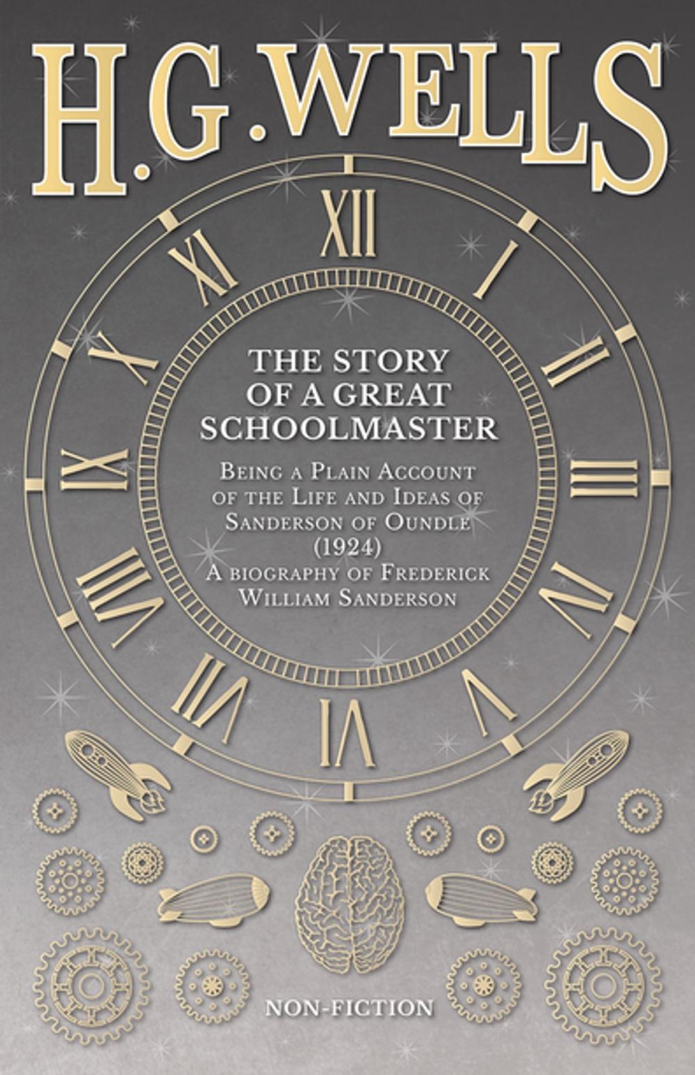 Big bigCover of The Story of a Great Schoolmaster: Being a Plain Account of the Life and Ideas of Sanderson of Oundle (1924) â€“ a biography of Frederick William Sanderson