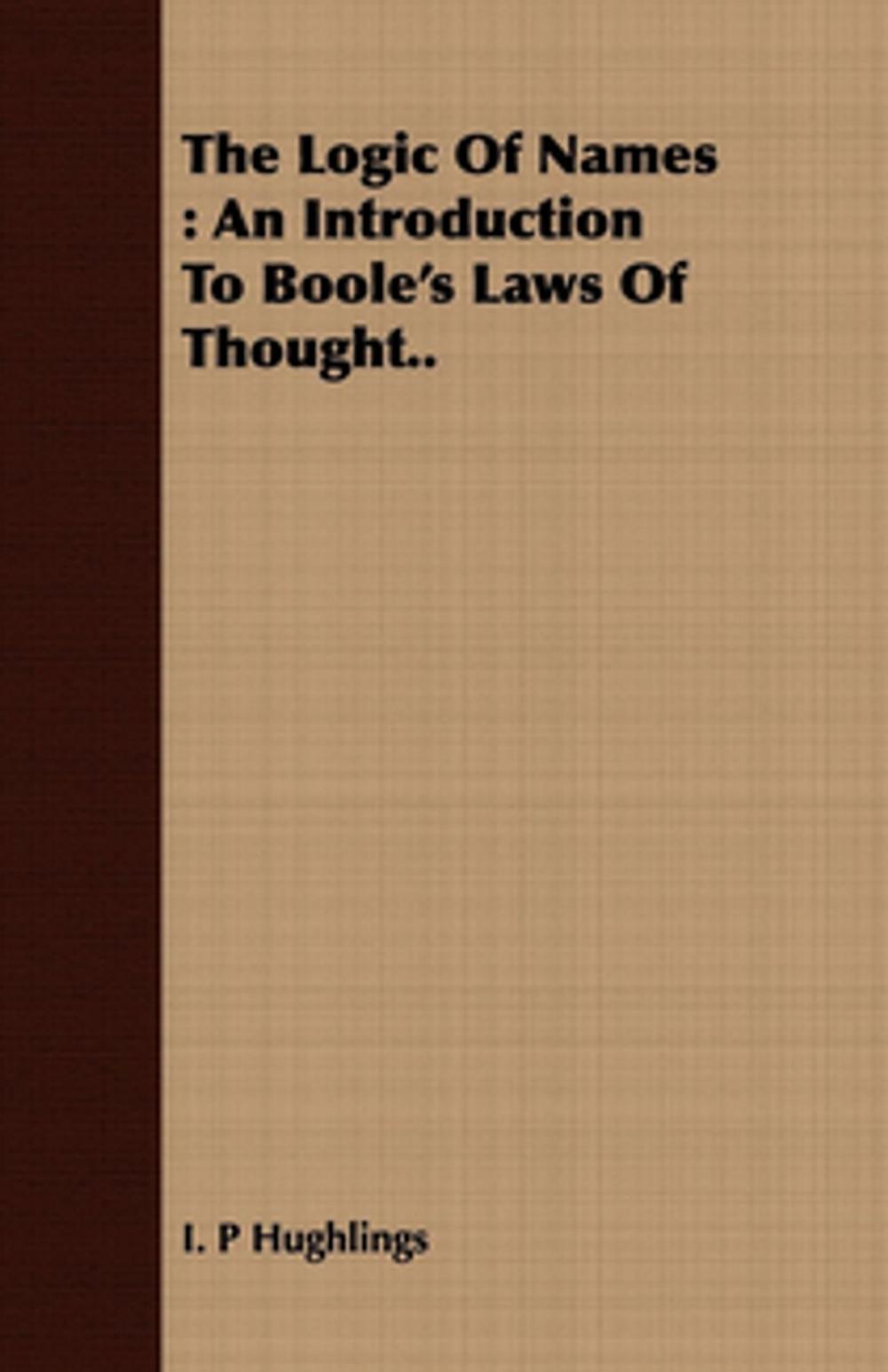 Big bigCover of The Logic Of Names : An Introduction To Boole's Laws Of Thought..