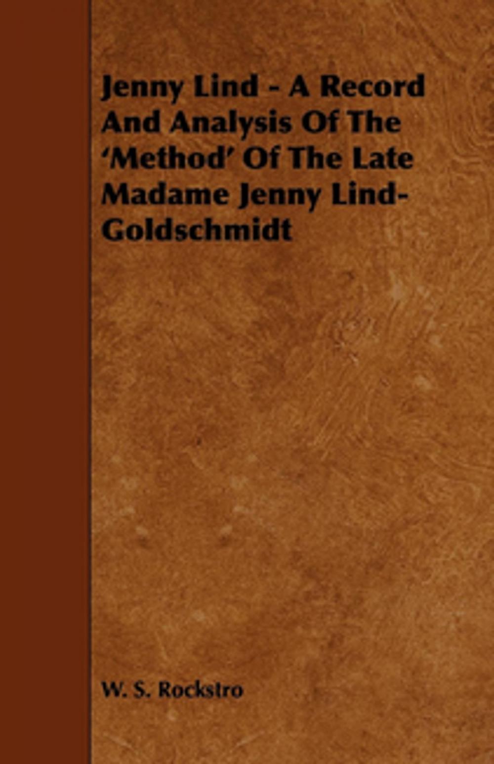 Big bigCover of Jenny Lind - A Record and Analysis of the 'Method' of the Late Madame Jenny Lind-Goldschmidt