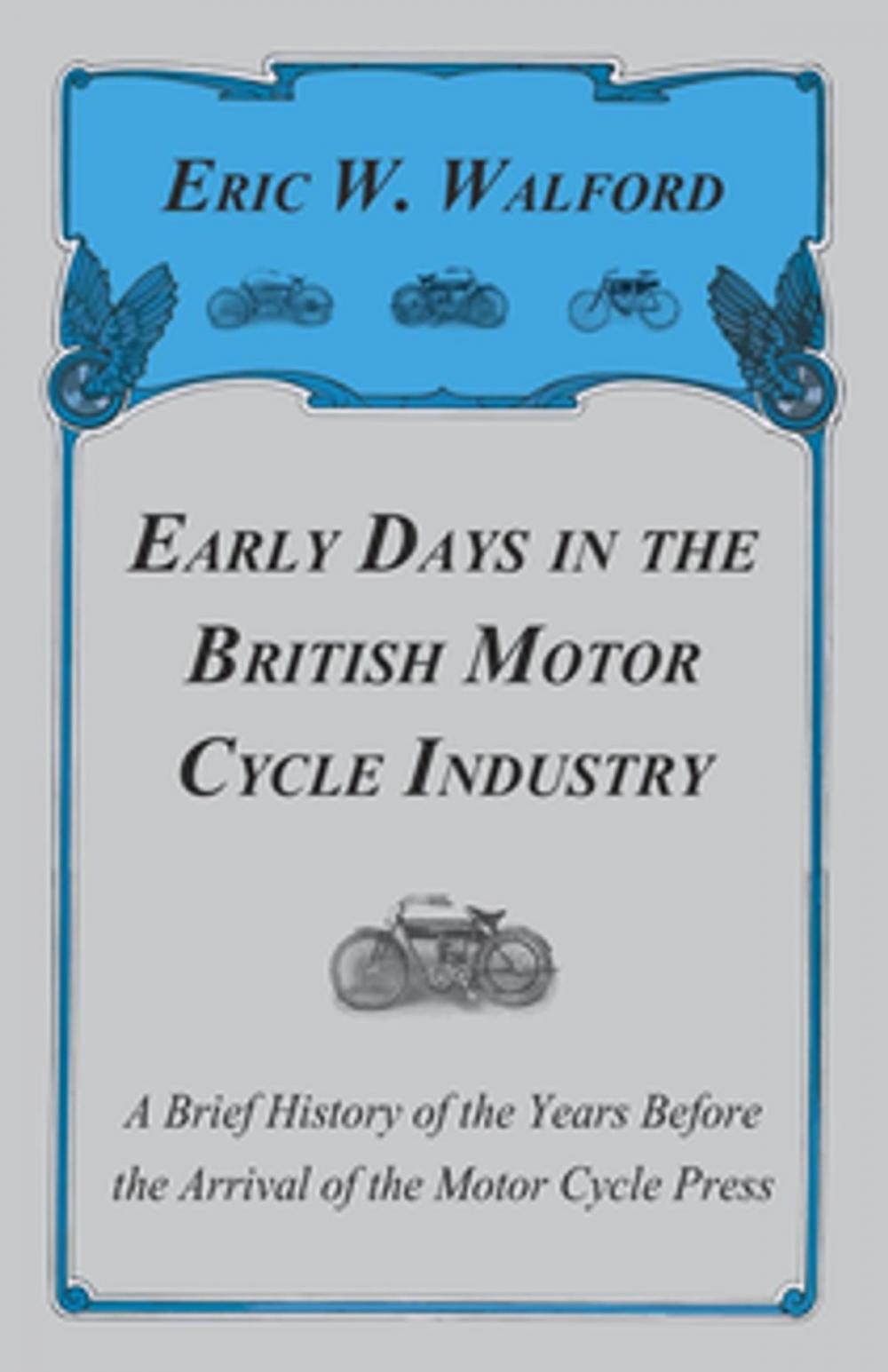 Big bigCover of Early Days In The British Motor Cycle Industry - A Brief History Of The Years Before The Arrival Of The Motor Cycle Press