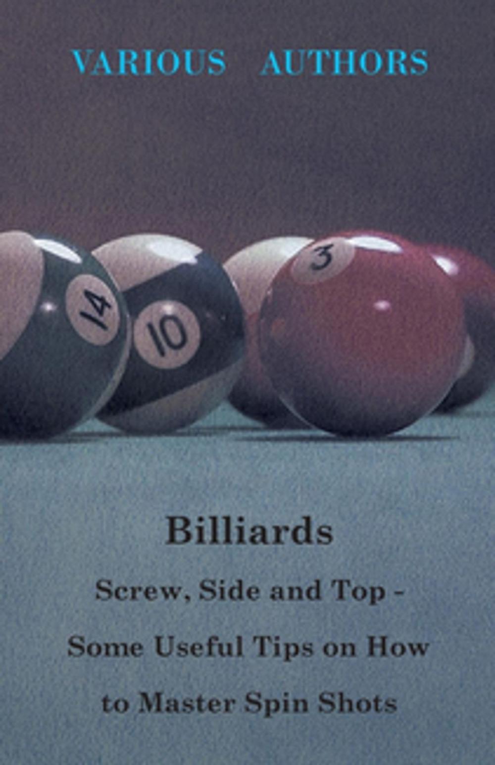 Big bigCover of Billiards - Screw, Side and Top - Some Useful Tips on How to Master Spin Shots