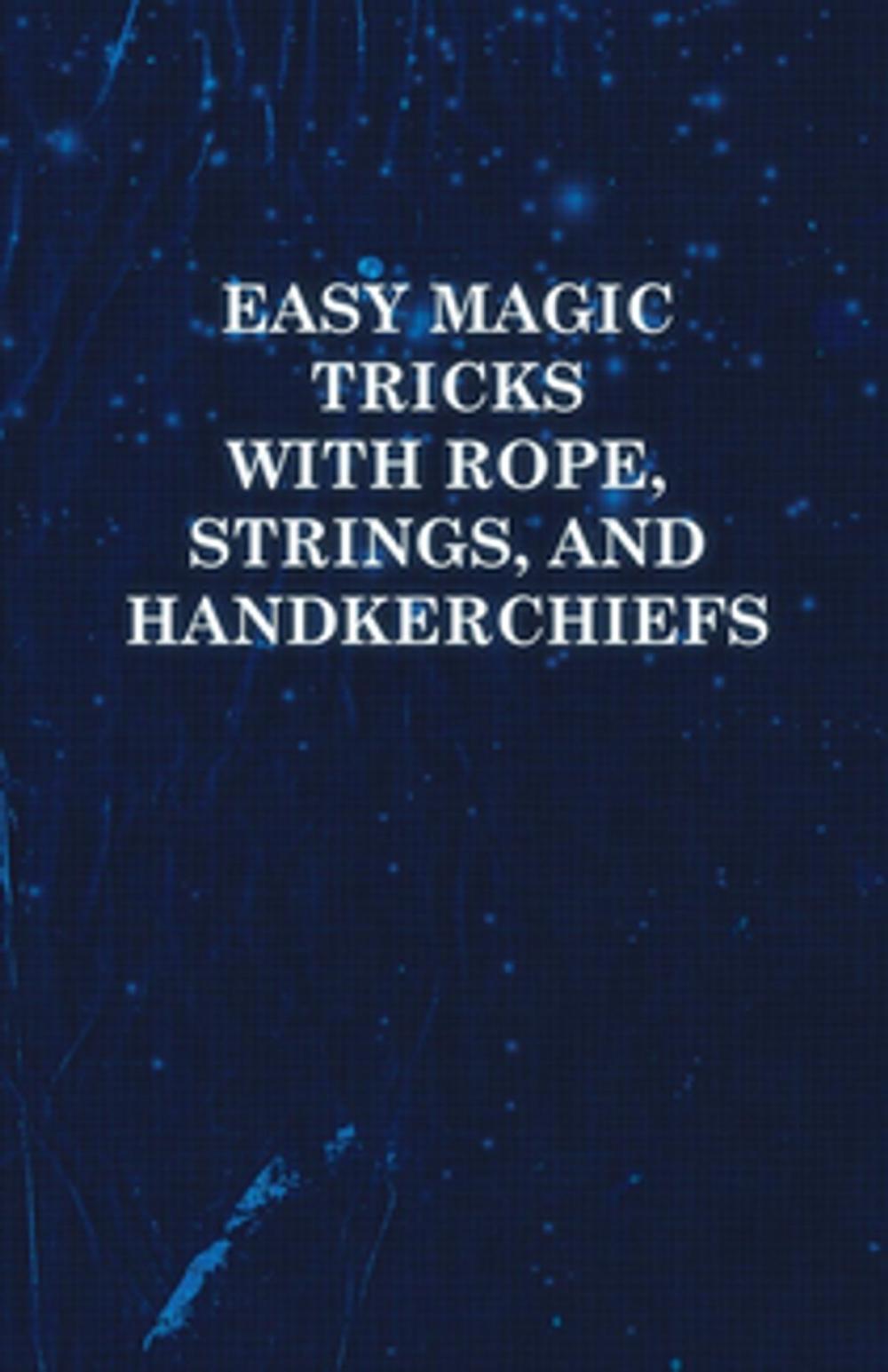 Big bigCover of Easy Magic Tricks with Rope, Strings, and Handkerchiefs