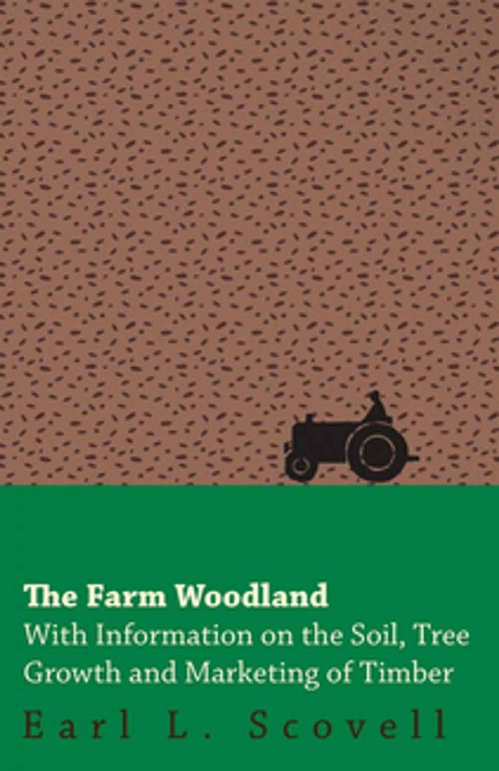 Big bigCover of The Farm Woodland - With Information on the Soil, Tree Growth and Marketing of Timber