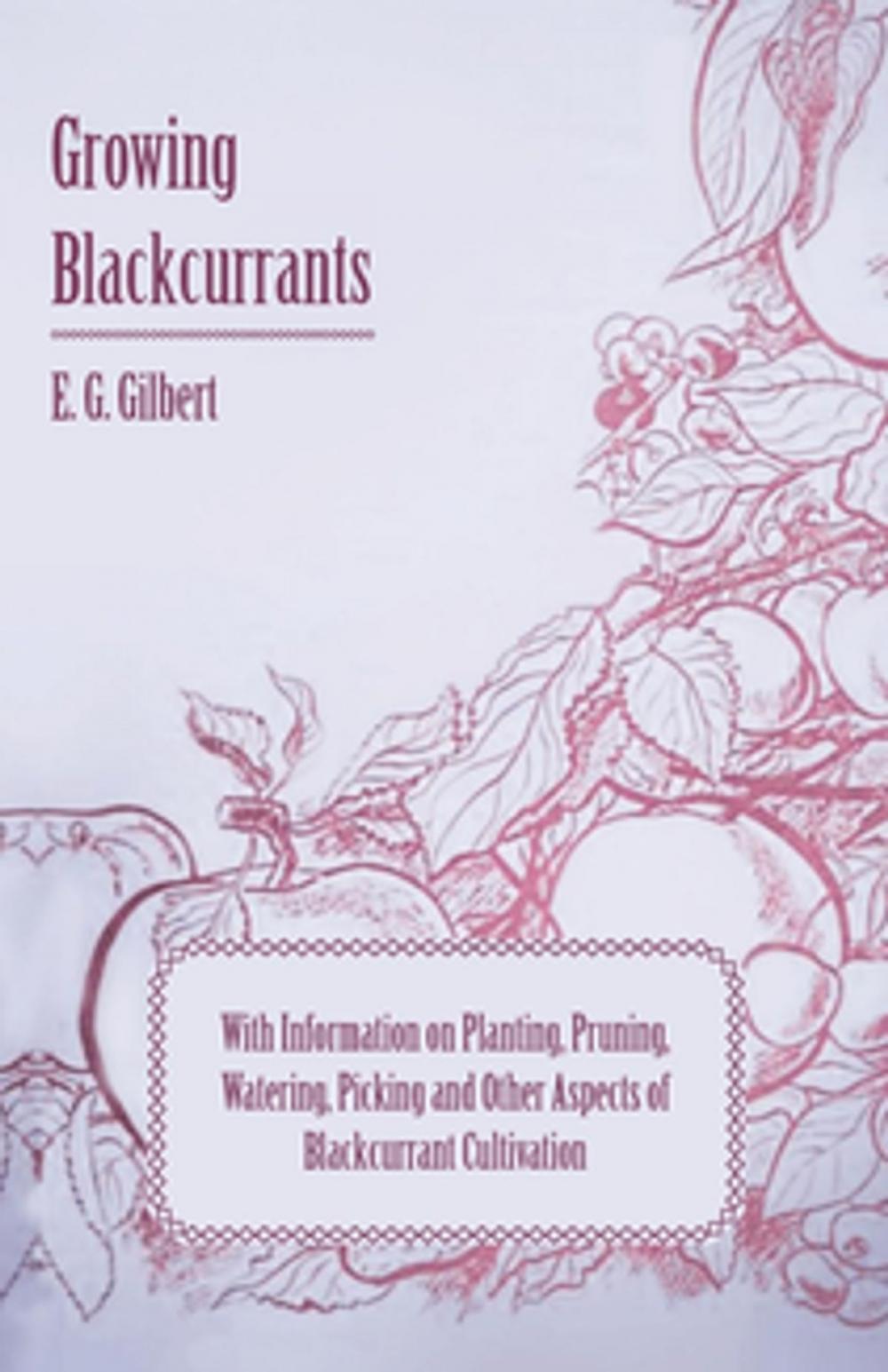 Big bigCover of Growing Blackcurrants - With Information on Planting, Pruning, Watering, Picking and Other Aspects of Blackcurrant Cultivation