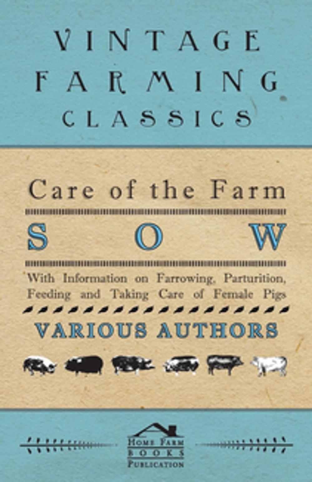 Big bigCover of Care of the Farm Sow - With Information on Farrowing, Parturition, Feeding and Taking Care of Female Pigs