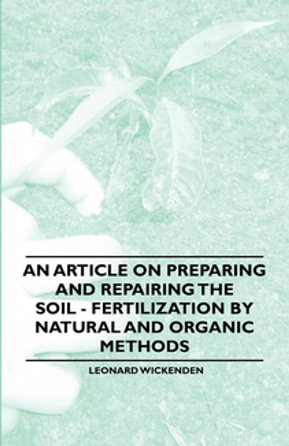 Big bigCover of An Article on Preparing and Repairing the Soil - Fertilization by Natural and Organic Methods