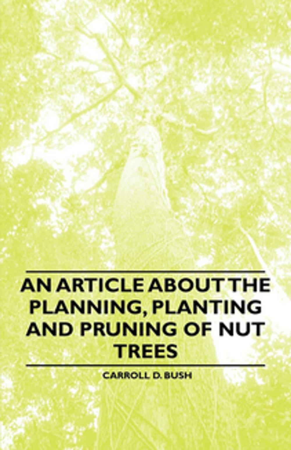 Big bigCover of An Article about the Planning, Planting and Pruning of Nut Trees