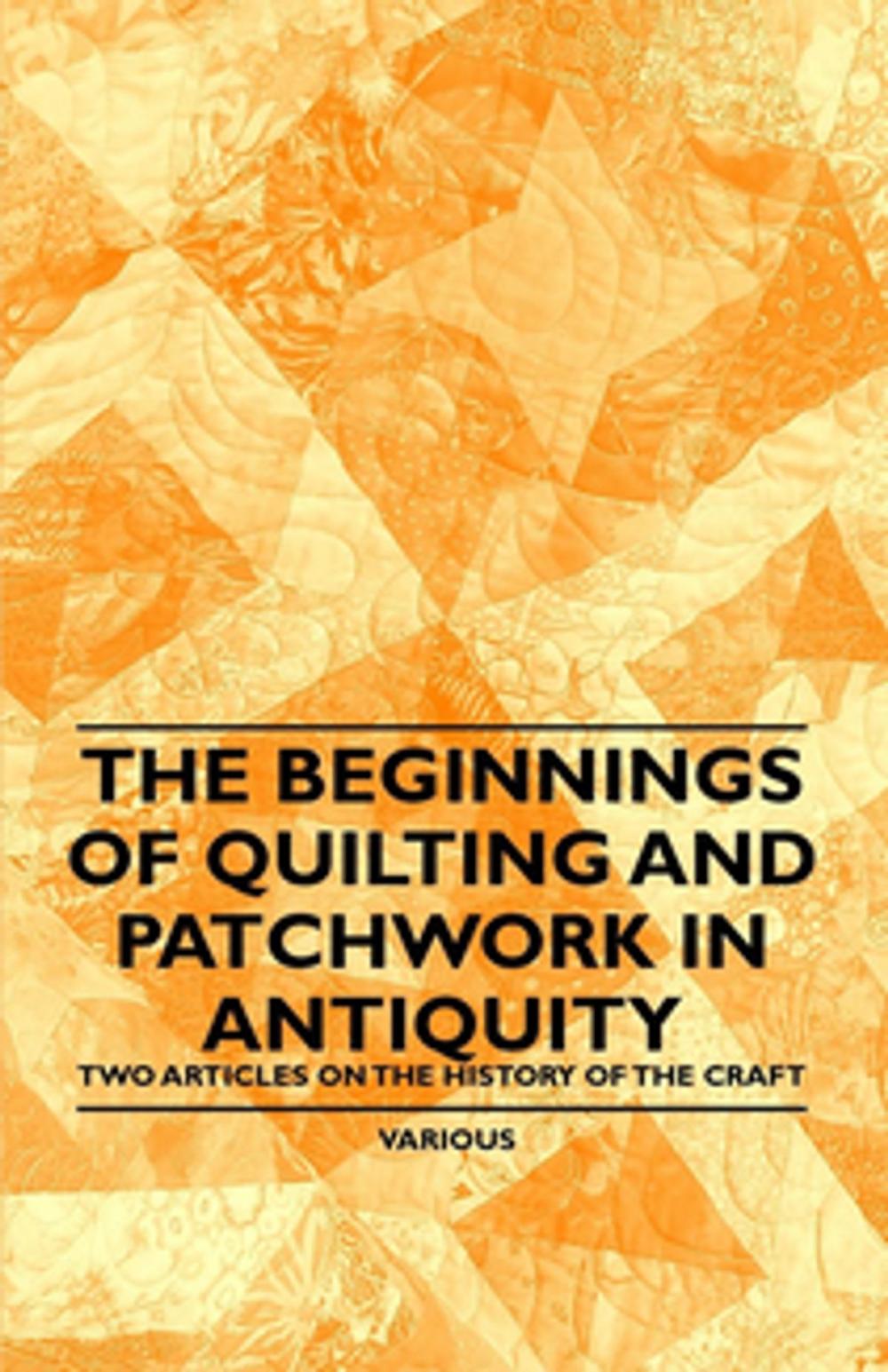 Big bigCover of The Beginnings of Quilting and Patchwork in Antiquity - Two Articles on the History of the Craft