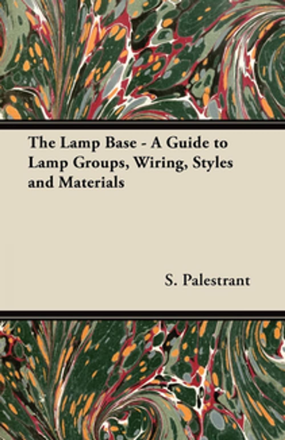 Big bigCover of The Lamp Base - A Guide to Lamp Groups, Wiring, Styles and Materials