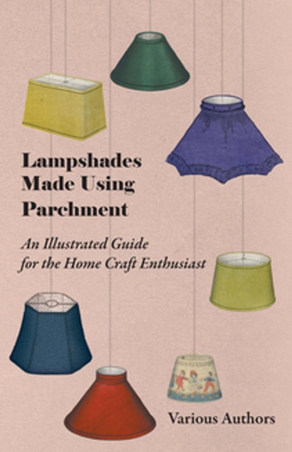 Big bigCover of Lampshades Made Using Parchment - An Illustrated Guide for the Home Craft Enthusiast