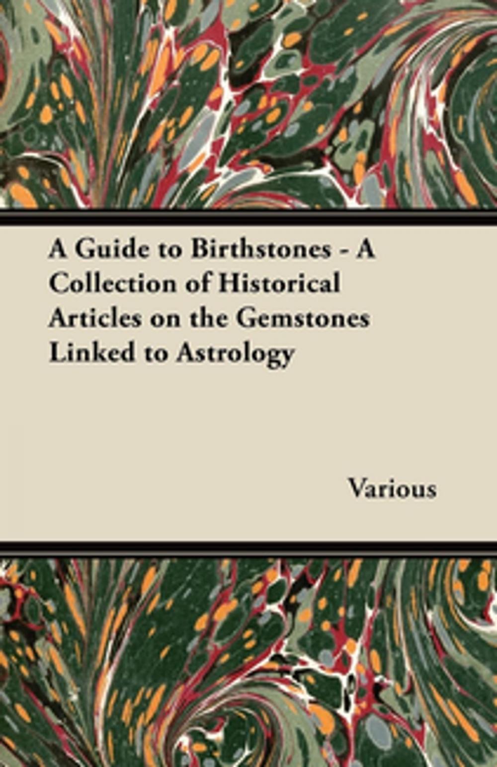 Big bigCover of A Guide to Birthstones - A Collection of Historical Articles on the Gemstones Linked to Astrology