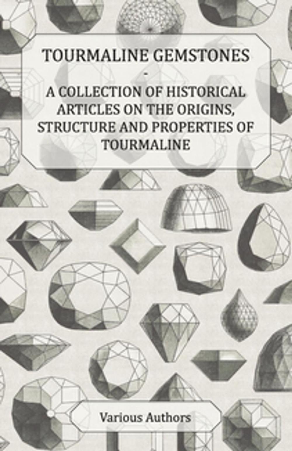 Big bigCover of Tourmaline Gemstones - A Collection of Historical Articles on the Origins, Structure and Properties of Tourmaline