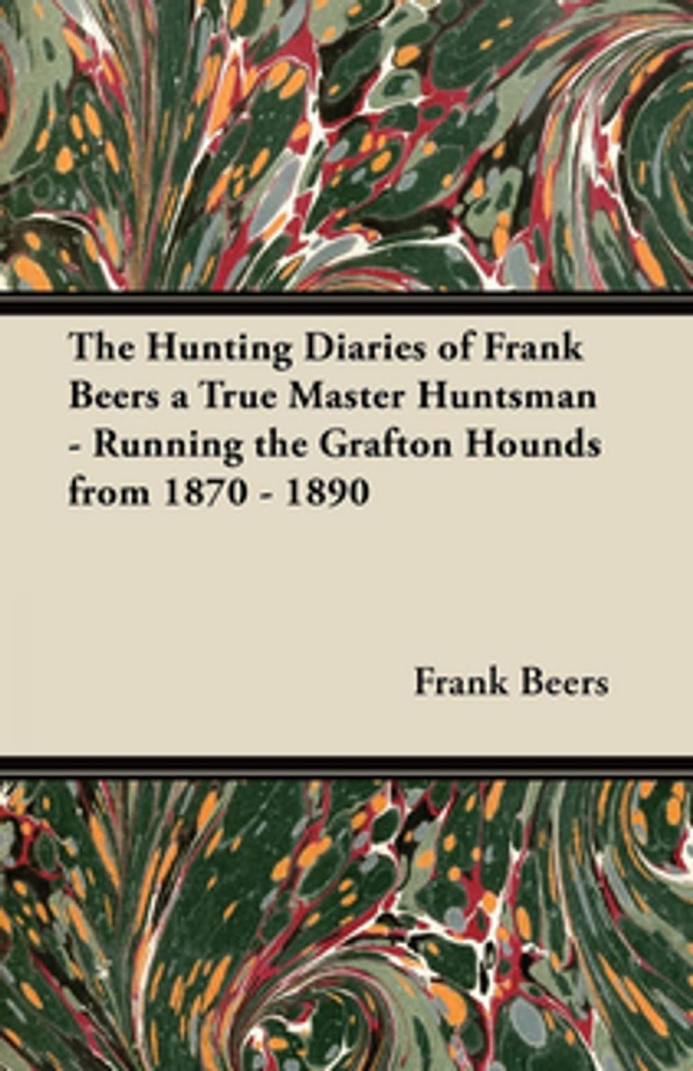 Big bigCover of The Hunting Diaries of Frank Beers a True Master Huntsman - Running the Grafton Hounds from 1870 - 1890