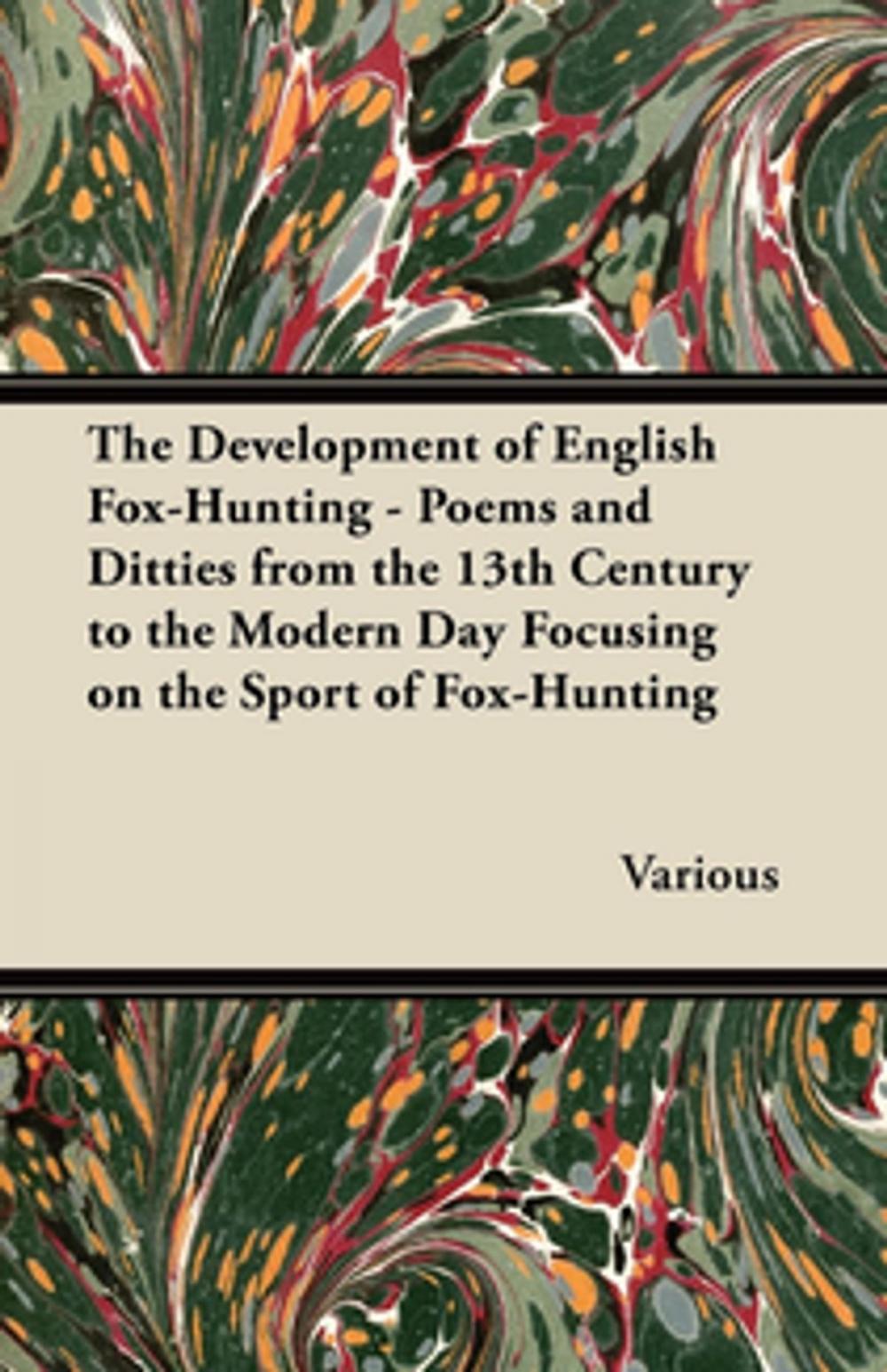 Big bigCover of The Development of English Fox-Hunting - Poems and Ditties from the 13th Century to the Modern Day Focusing on the Sport of Fox-Hunting