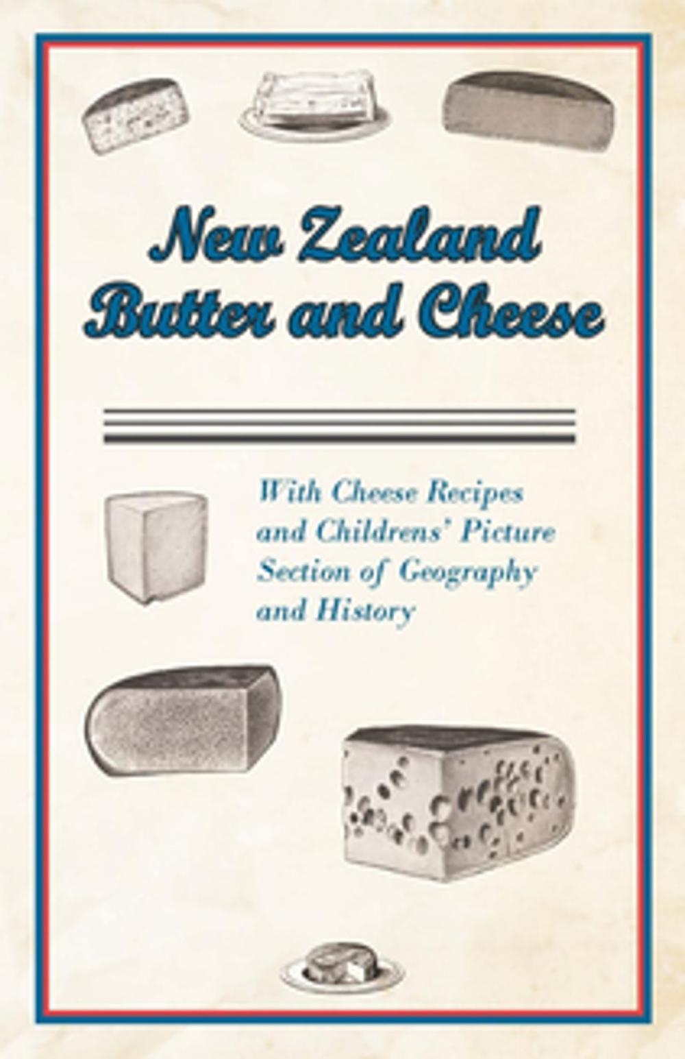 Big bigCover of New Zealand Butter and Cheese - With Cheese Recipes and Childrens' Picture Section of Geography and History