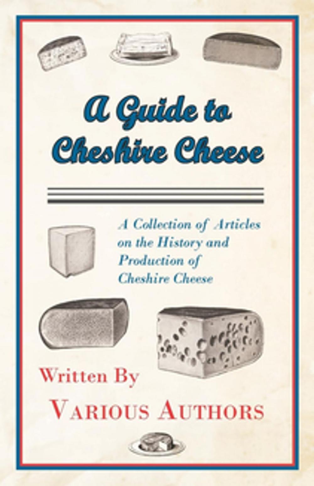 Big bigCover of A Guide to Cheshire Cheese - A Collection of Articles on the History and Production of Cheshire Cheese