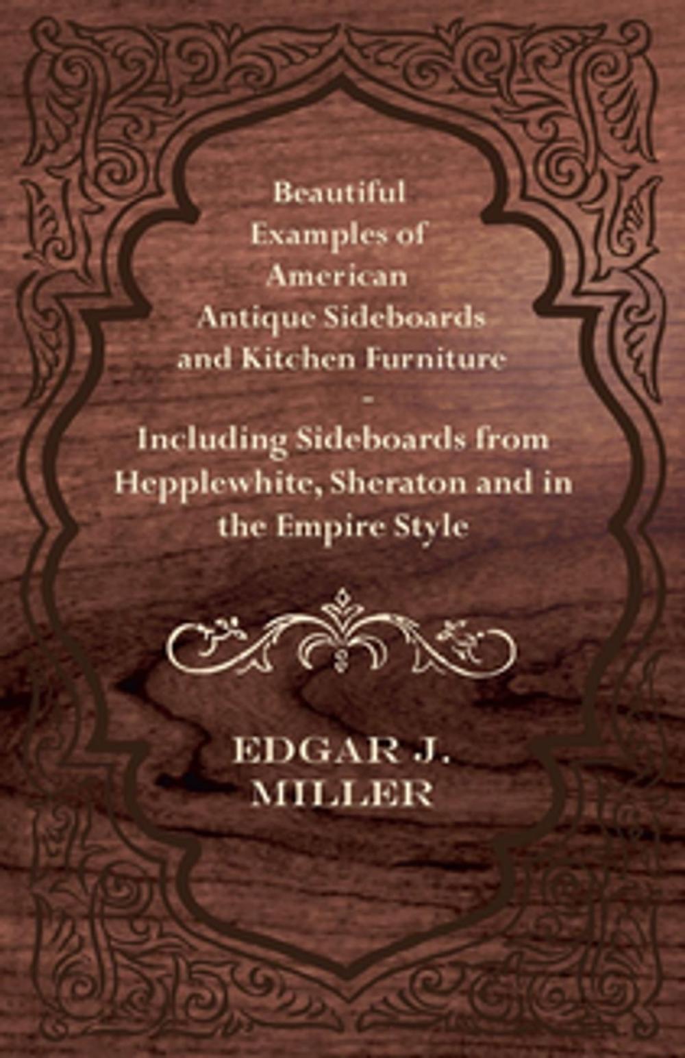 Big bigCover of Beautiful Examples of American Antique Sideboards and Kitchen Furniture - Including Sideboards from Hepplewhite, Sheraton and in the Empire Style