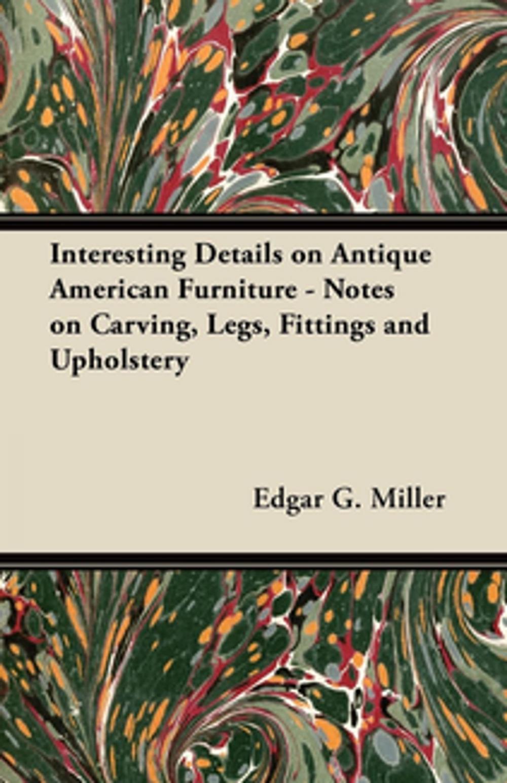 Big bigCover of Interesting Details on Antique American Furniture - Notes on Carving, Legs, Fittings and Upholstery