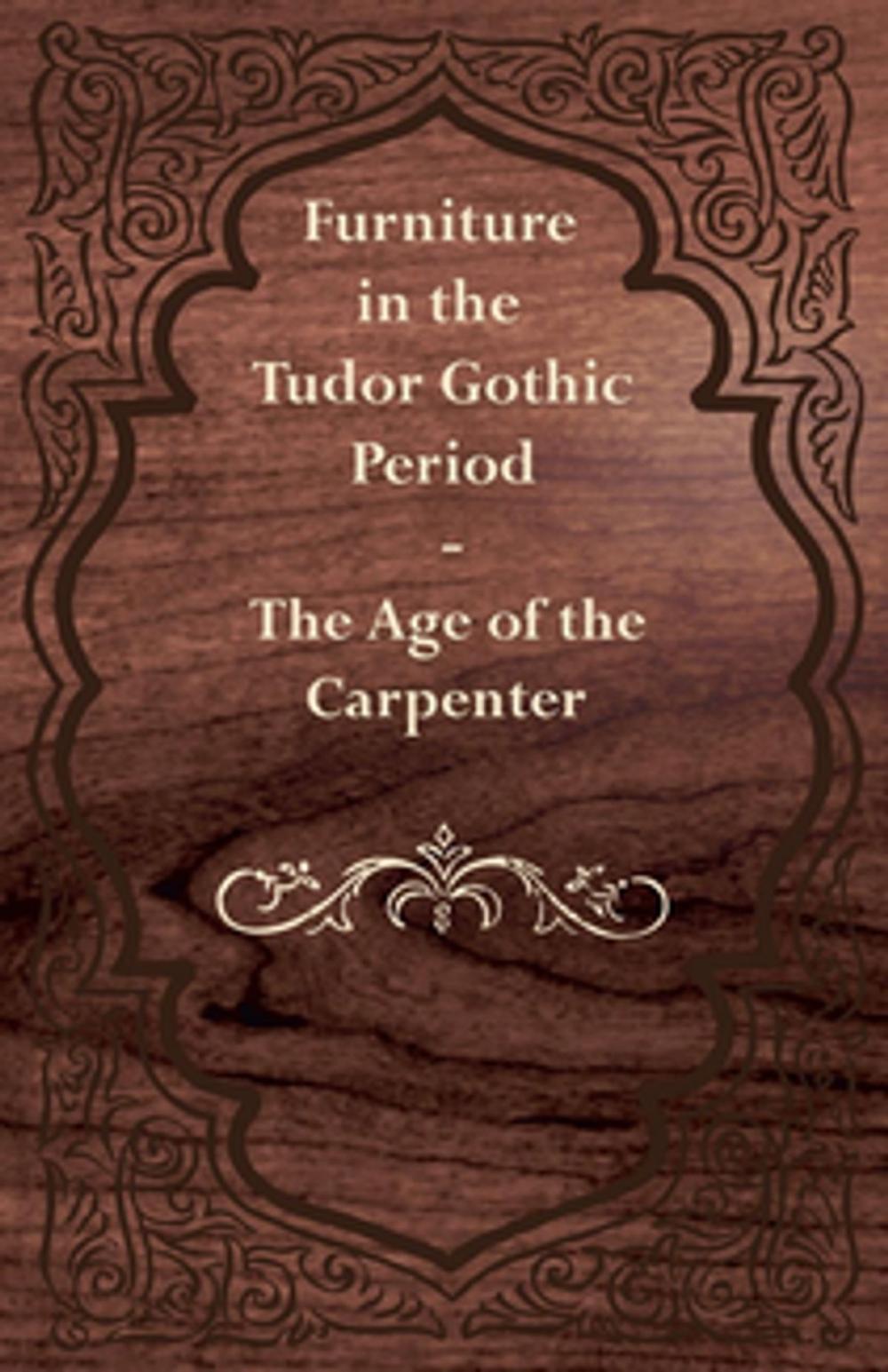 Big bigCover of Furniture in the Tudor Gothic Period - The Age of the Carpenter