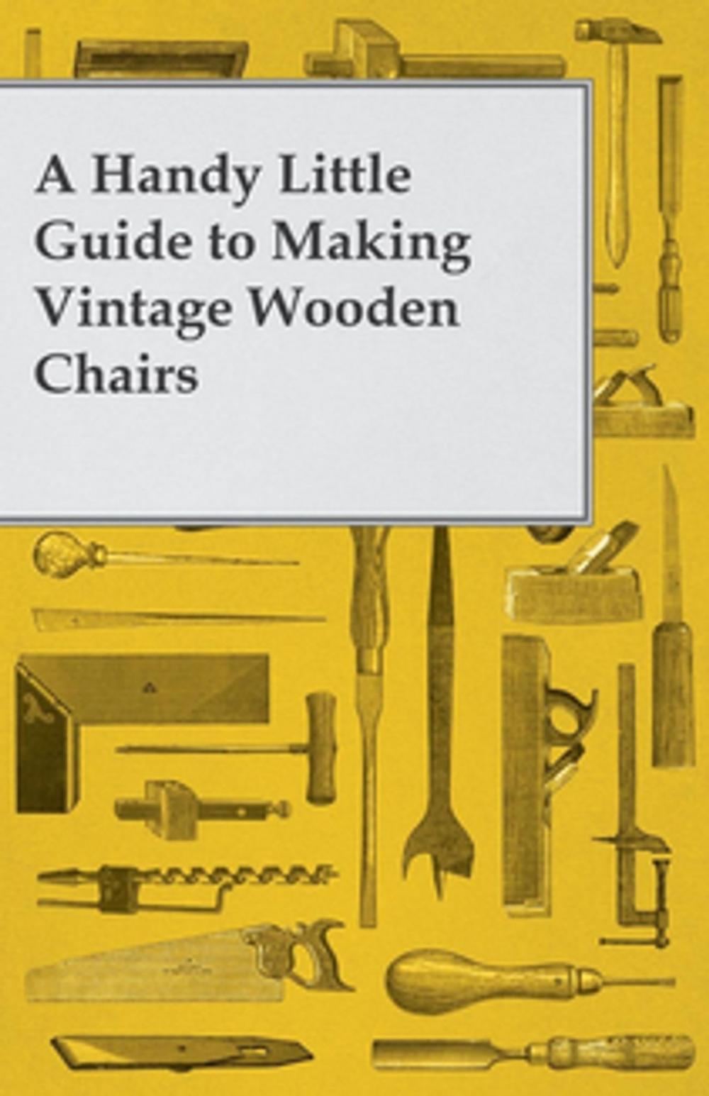 Big bigCover of A Handy Little Guide to Making Vintage Wooden Chairs