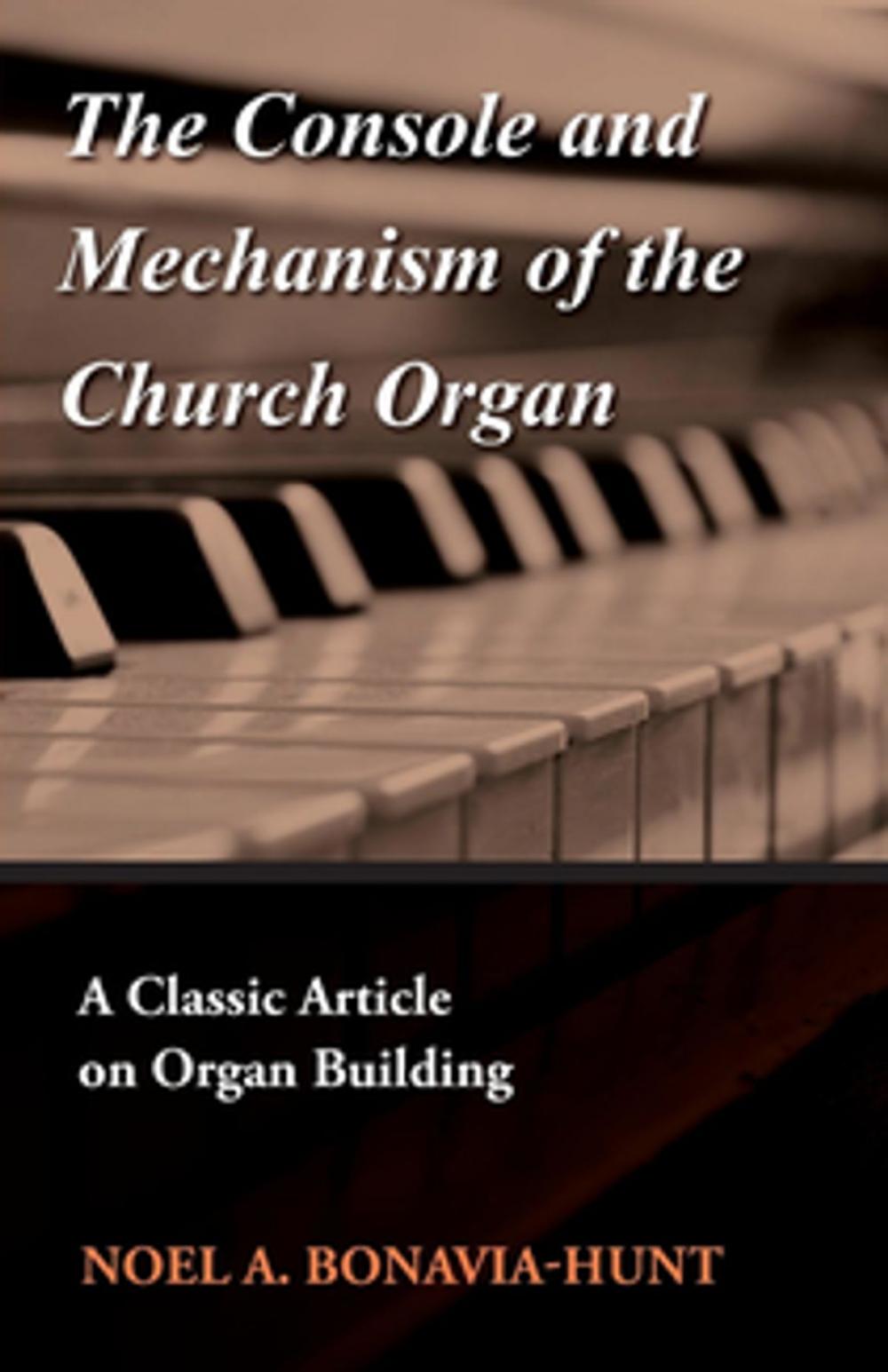 Big bigCover of The Console and Mechanism of the Church Organ - A Classic Article on Organ Building