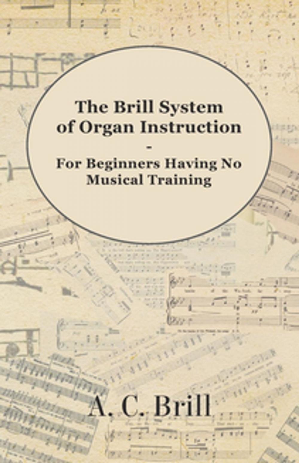 Big bigCover of The Brill System of Organ Instruction - For Beginners Having No Musical Training - With Registrations for the Hammond Organ, Pipe Organ, and Directions for the use of the Hammond Solovox