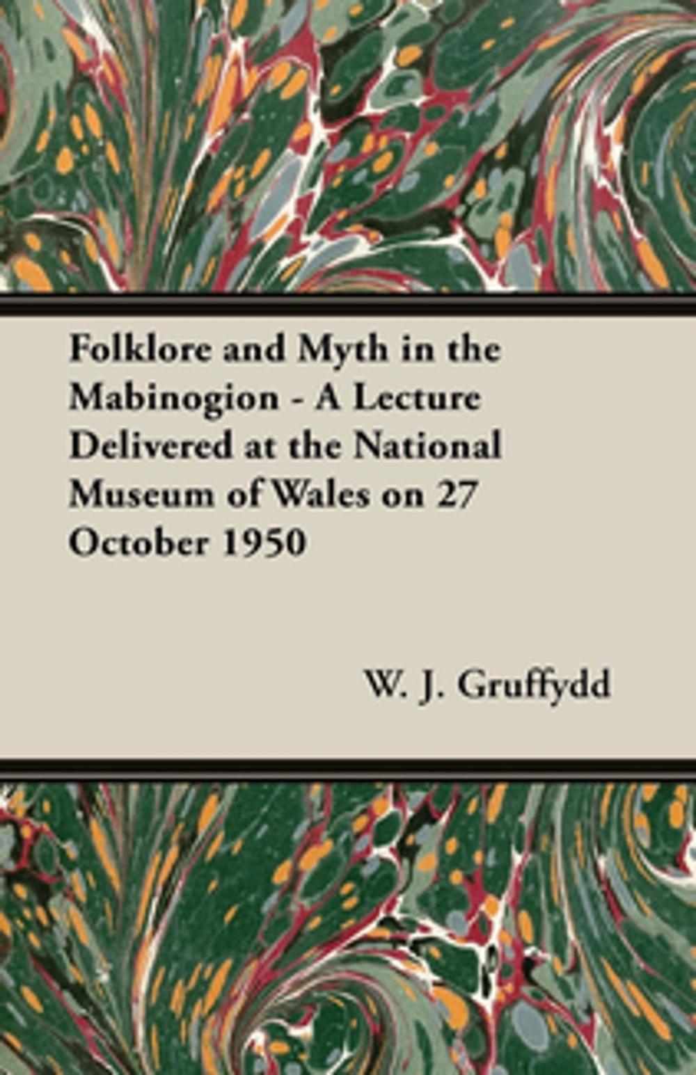 Big bigCover of Folklore and Myth in the Mabinogion - A Lecture Delivered at the National Museum of Wales on 27 October 1950