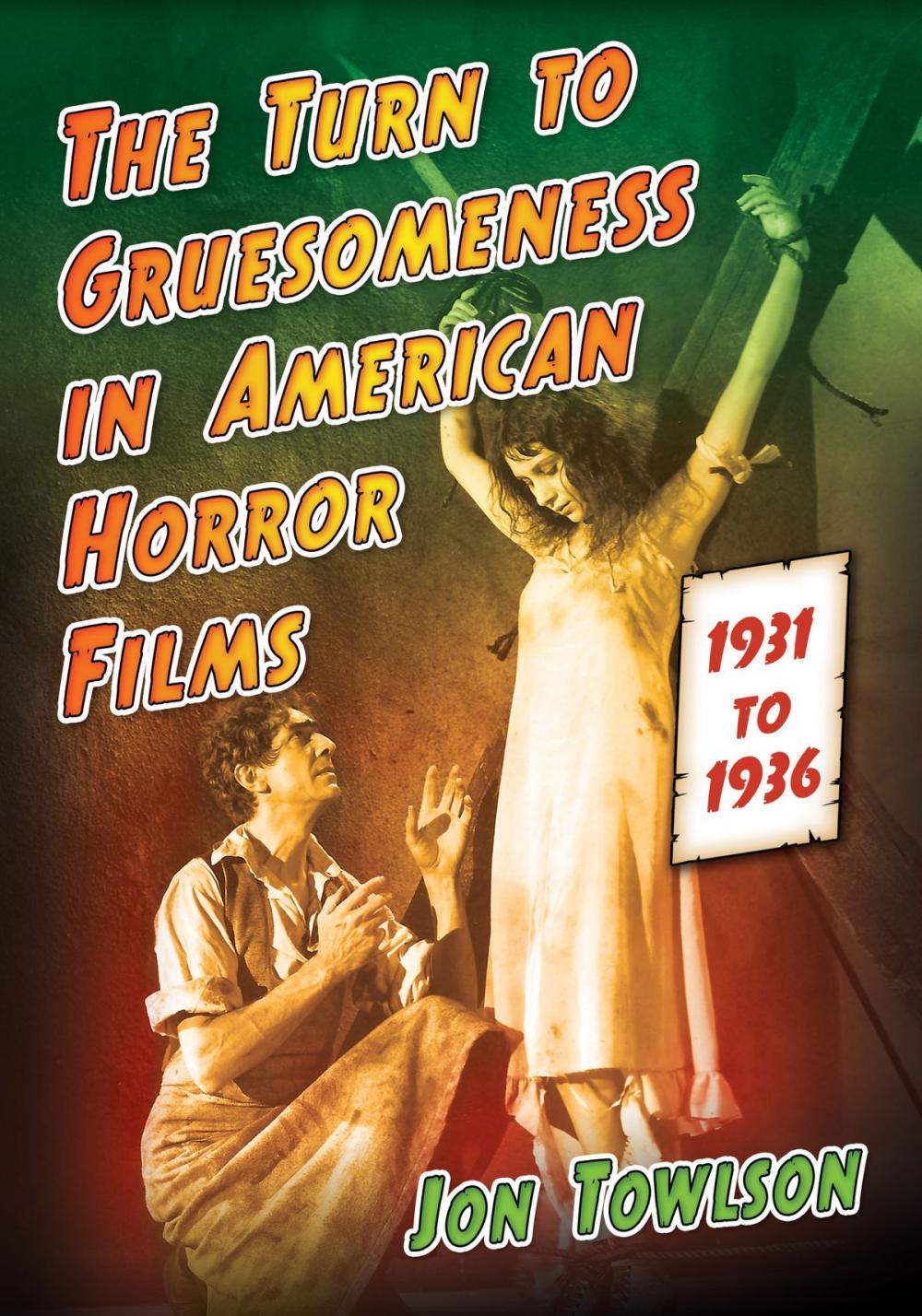 Big bigCover of The Turn to Gruesomeness in American Horror Films, 1931-1936