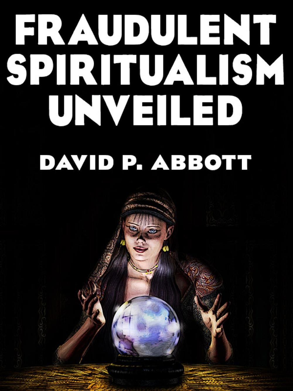 Big bigCover of Fraudulent Spiritualism Unveiled