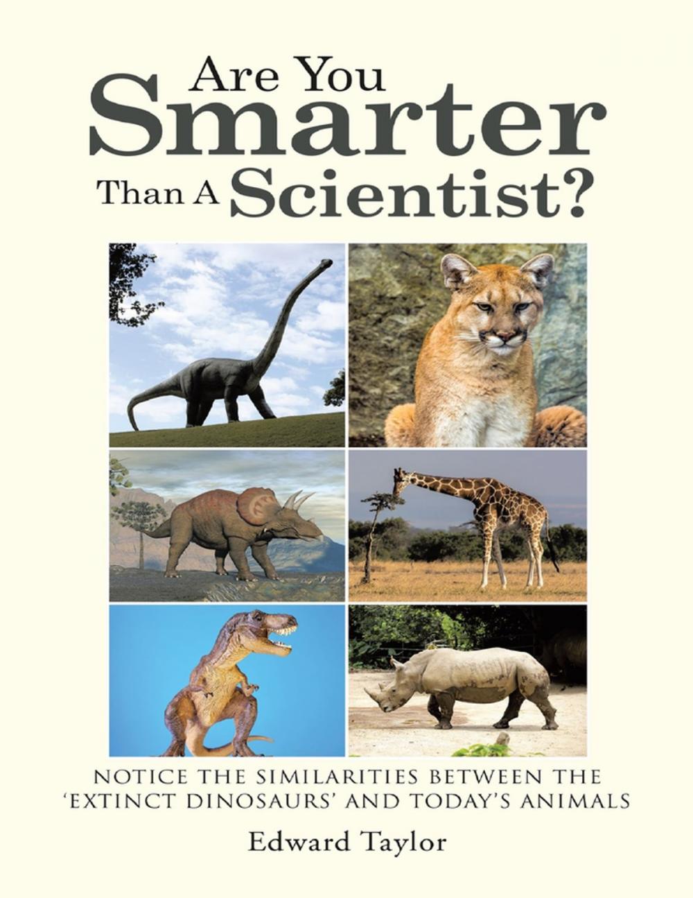 Big bigCover of Are You Smarter Than a Scientist?: Notice the Similarities Between the ‘Extinct Dinosaurs’ and Today's Animals