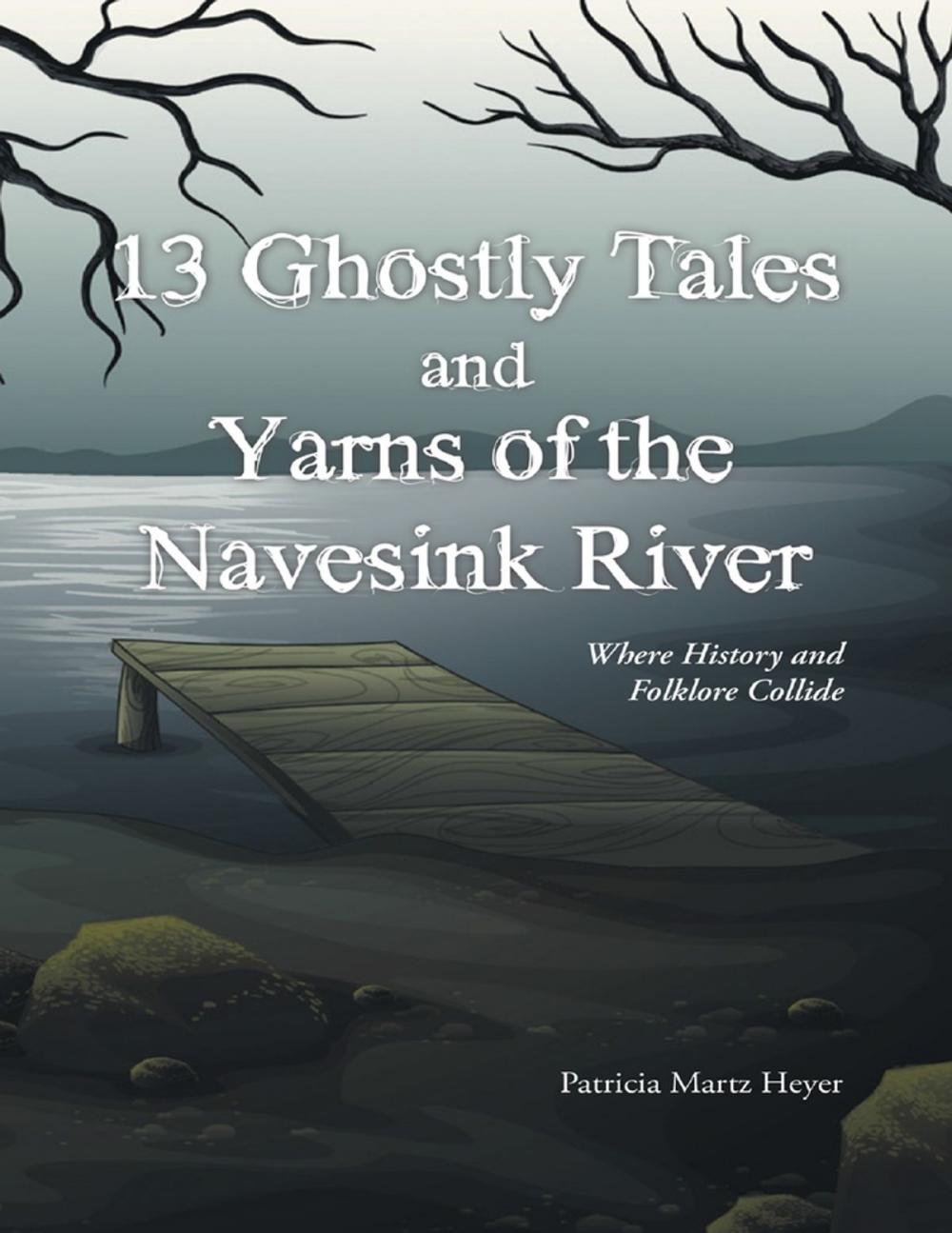 Big bigCover of 13 Ghostly Tales and Yarns of the Navesink River: Where History and Folklore Collide