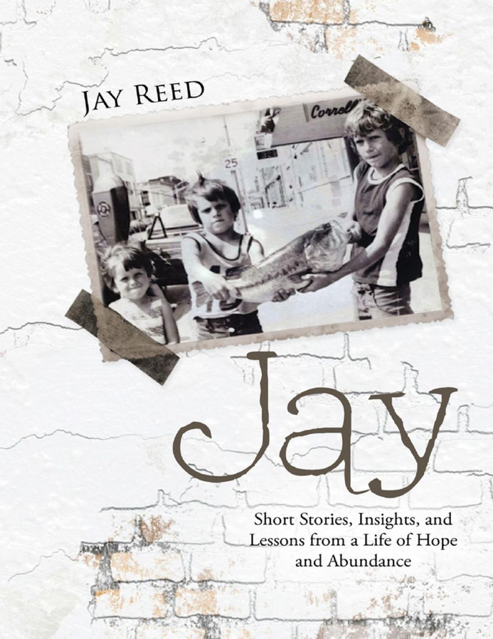 Big bigCover of Jay: Short Stories, Insights, and Lessons from a Life of Hope and Abundance