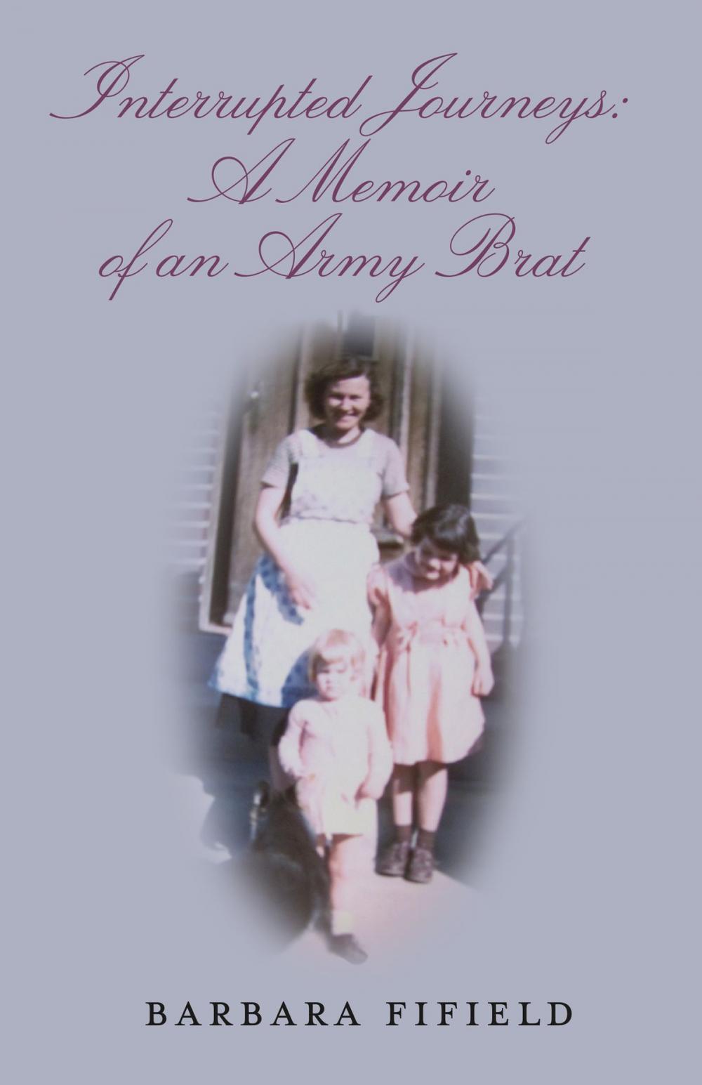 Big bigCover of Interrupted Journeys: A Memoir of an Army Brat