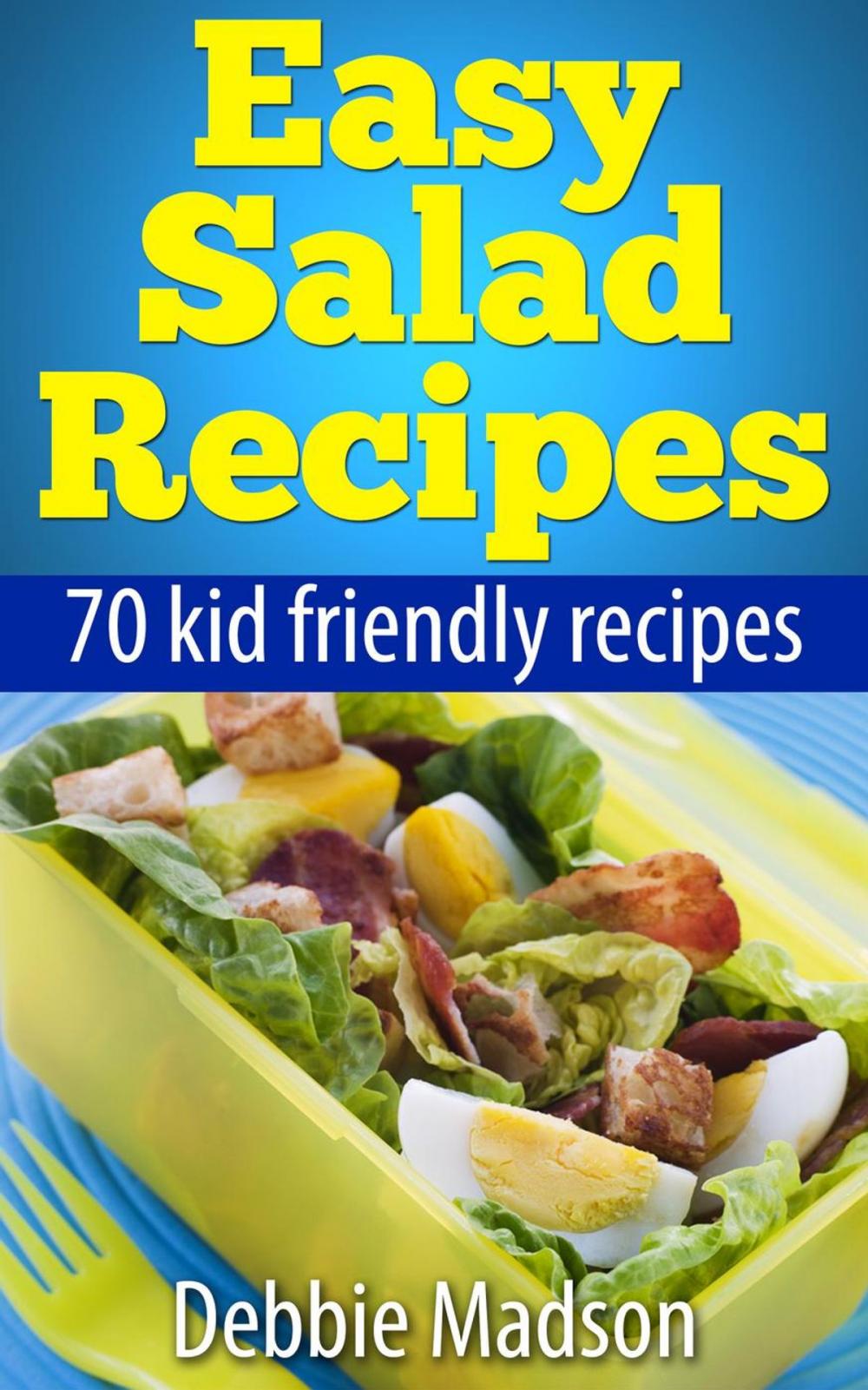 Big bigCover of Easy Salad Recipes: 70 Kid Friendly Recipes