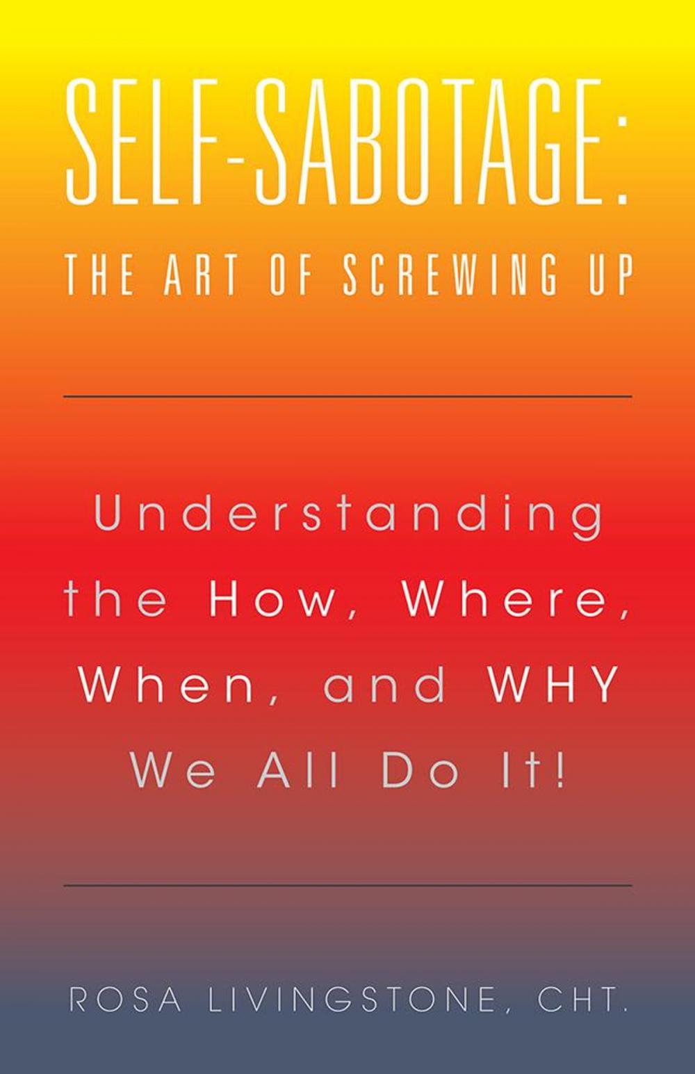 Big bigCover of Self-Sabotage: the Art of Screwing Up