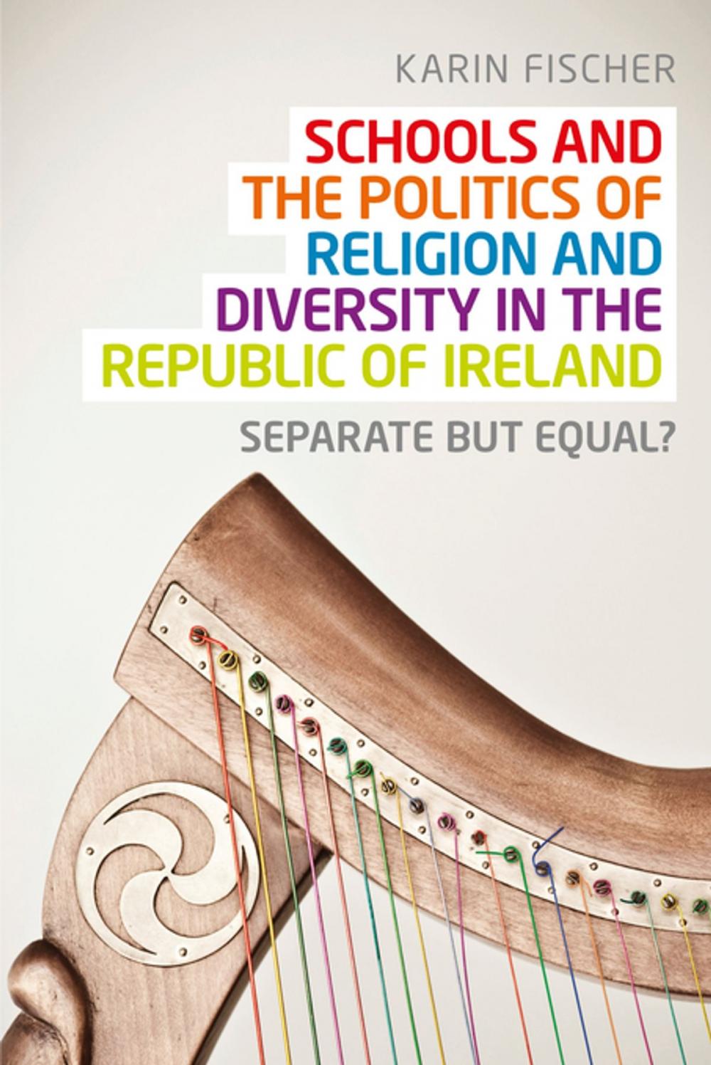 Big bigCover of Schools and the politics of religion and diversity in the Republic of Ireland