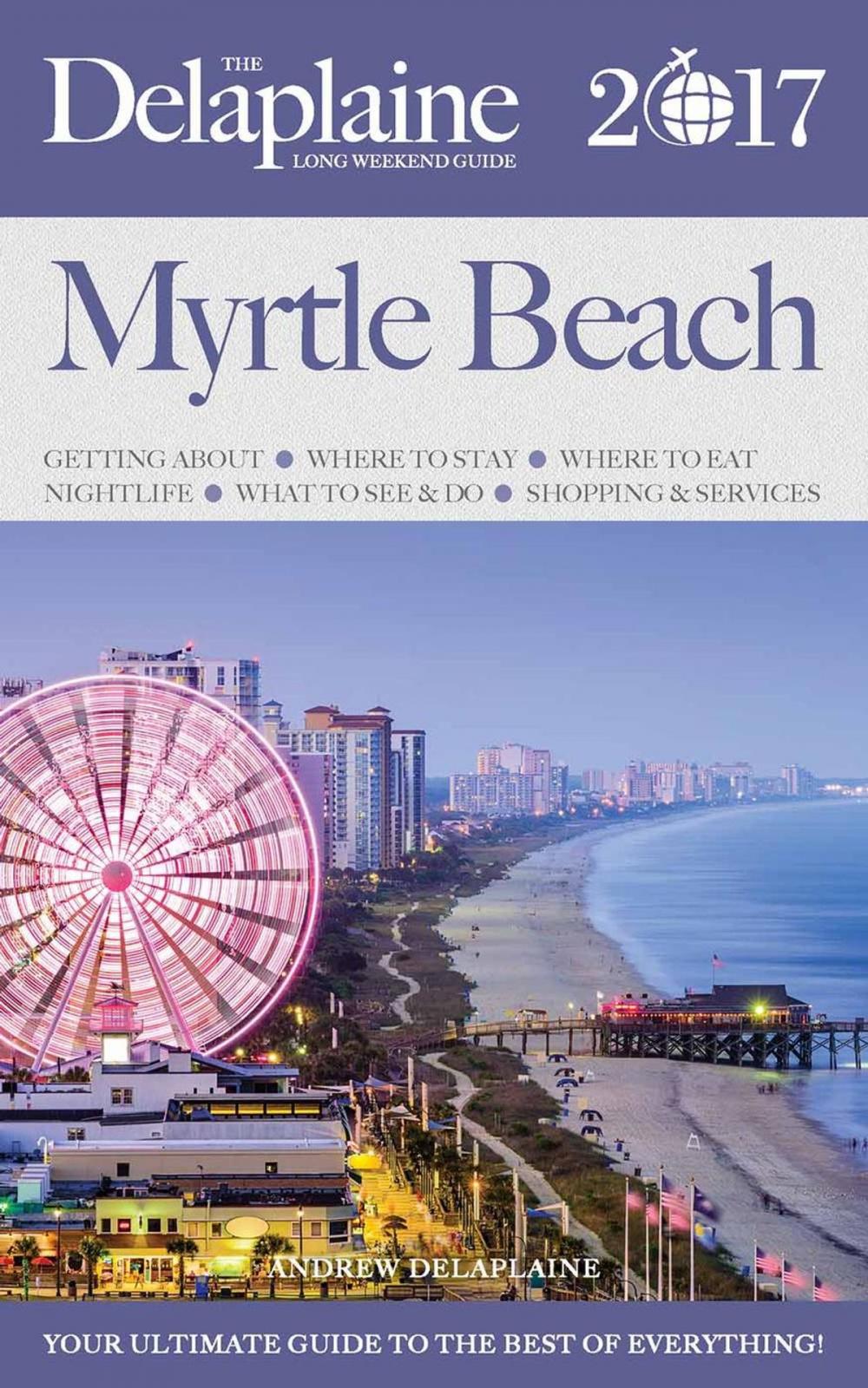 Big bigCover of Myrtle Beach - The Delaplaine 2017 Long Weekend Guide