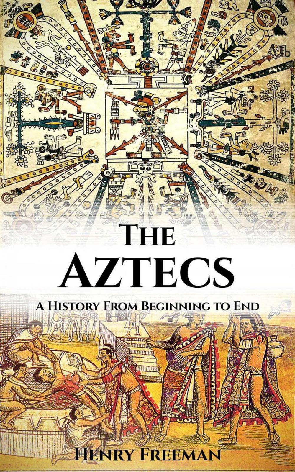 Big bigCover of Aztecs: A History From Beginning to End