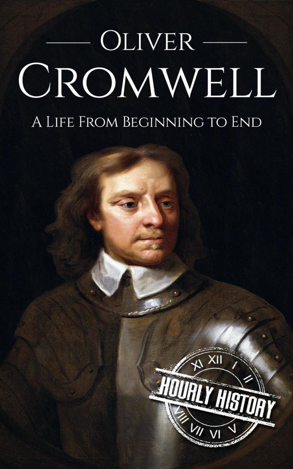 Big bigCover of Oliver Cromwell: A Life From Beginning to End