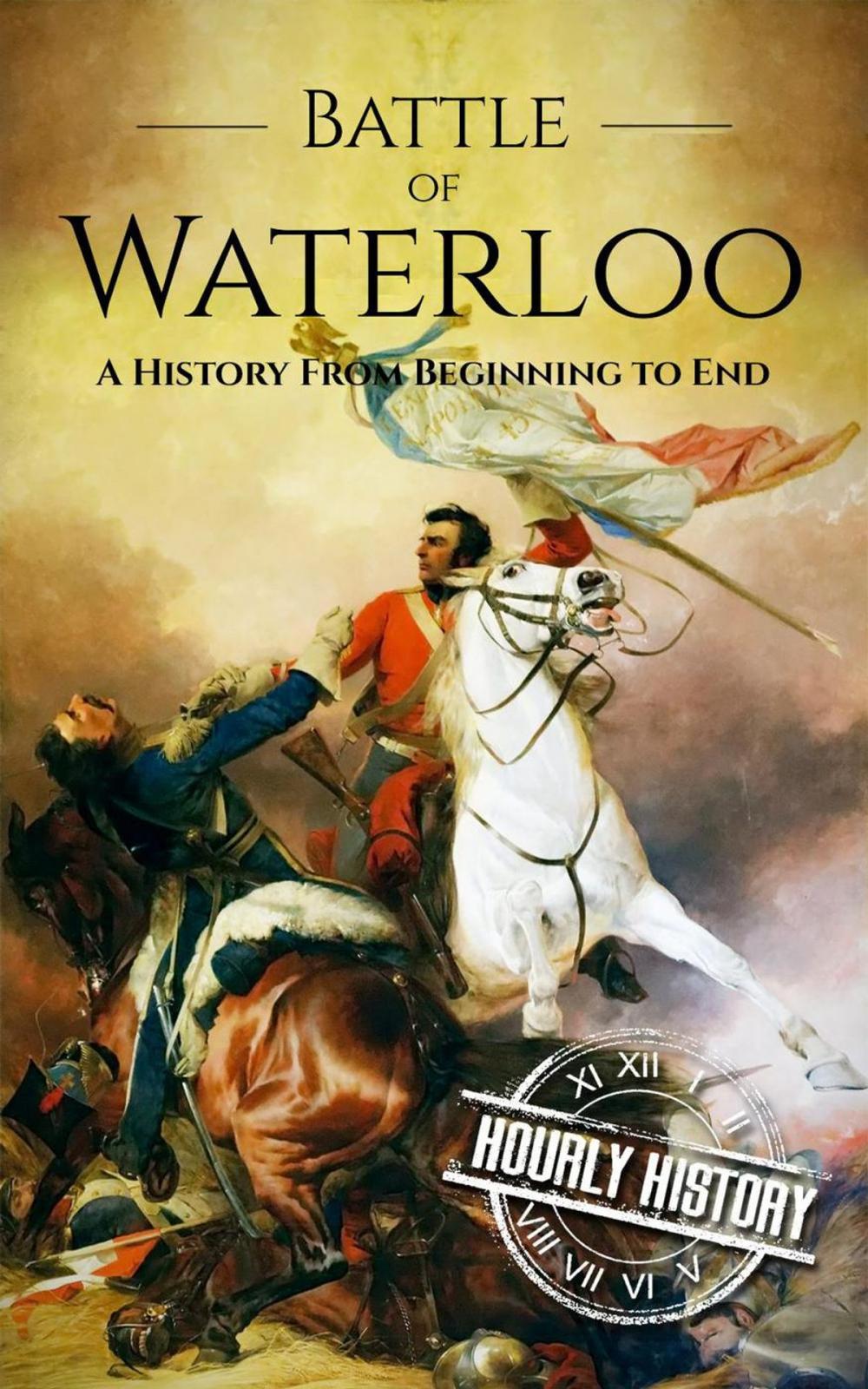 Big bigCover of Battle of Waterloo: A History From Beginning to End