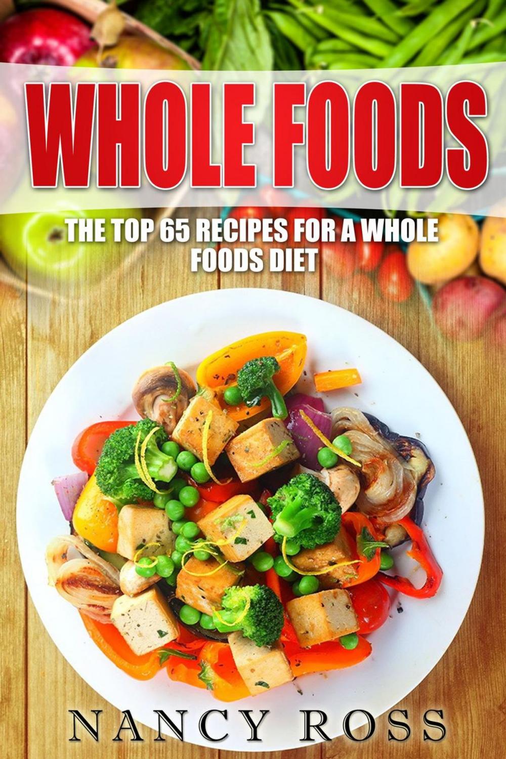 Big bigCover of Whole Food: The Top 65 Recipes for a Whole Foods Diet