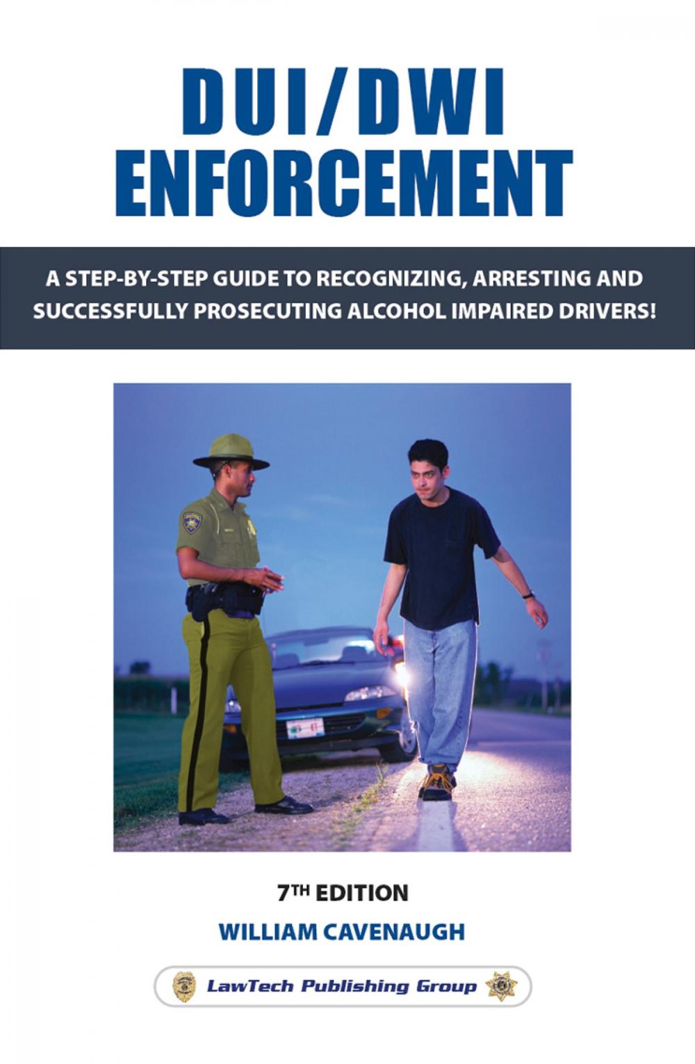 Big bigCover of DUI / DWI Enforcement 7e: A Step-By-Step Guide to Recognizing, Arresting and Successfully Prosecuting Alcohol Impaired Drivers!