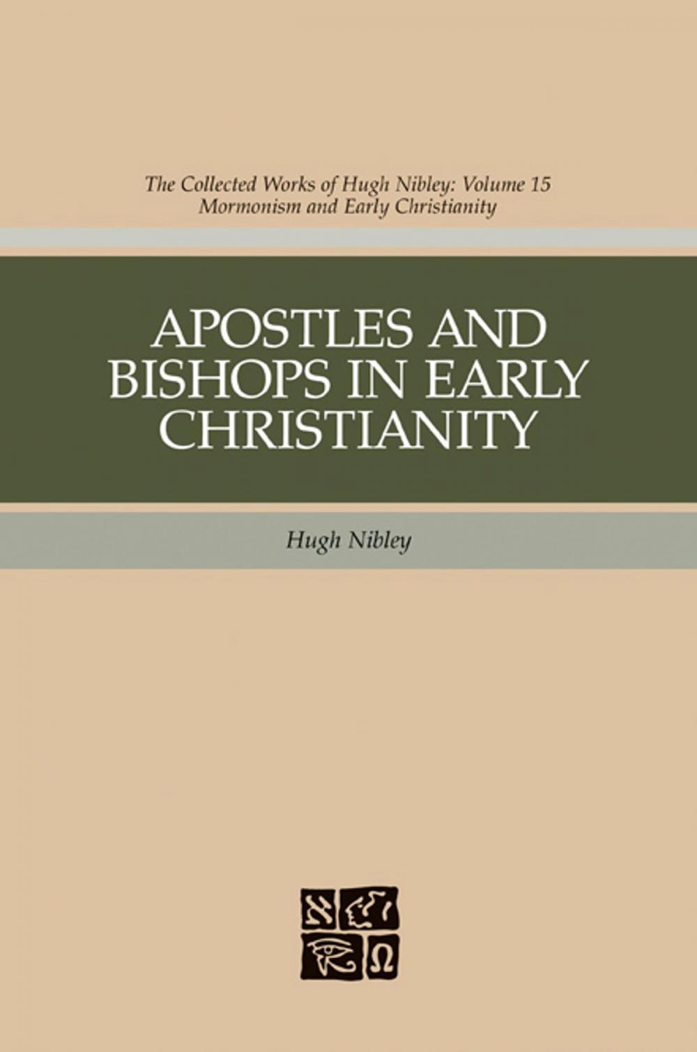 Big bigCover of Apostles and Bishops in Early Christianity: The Collected Works fo Hugh Nibley, Volume 15