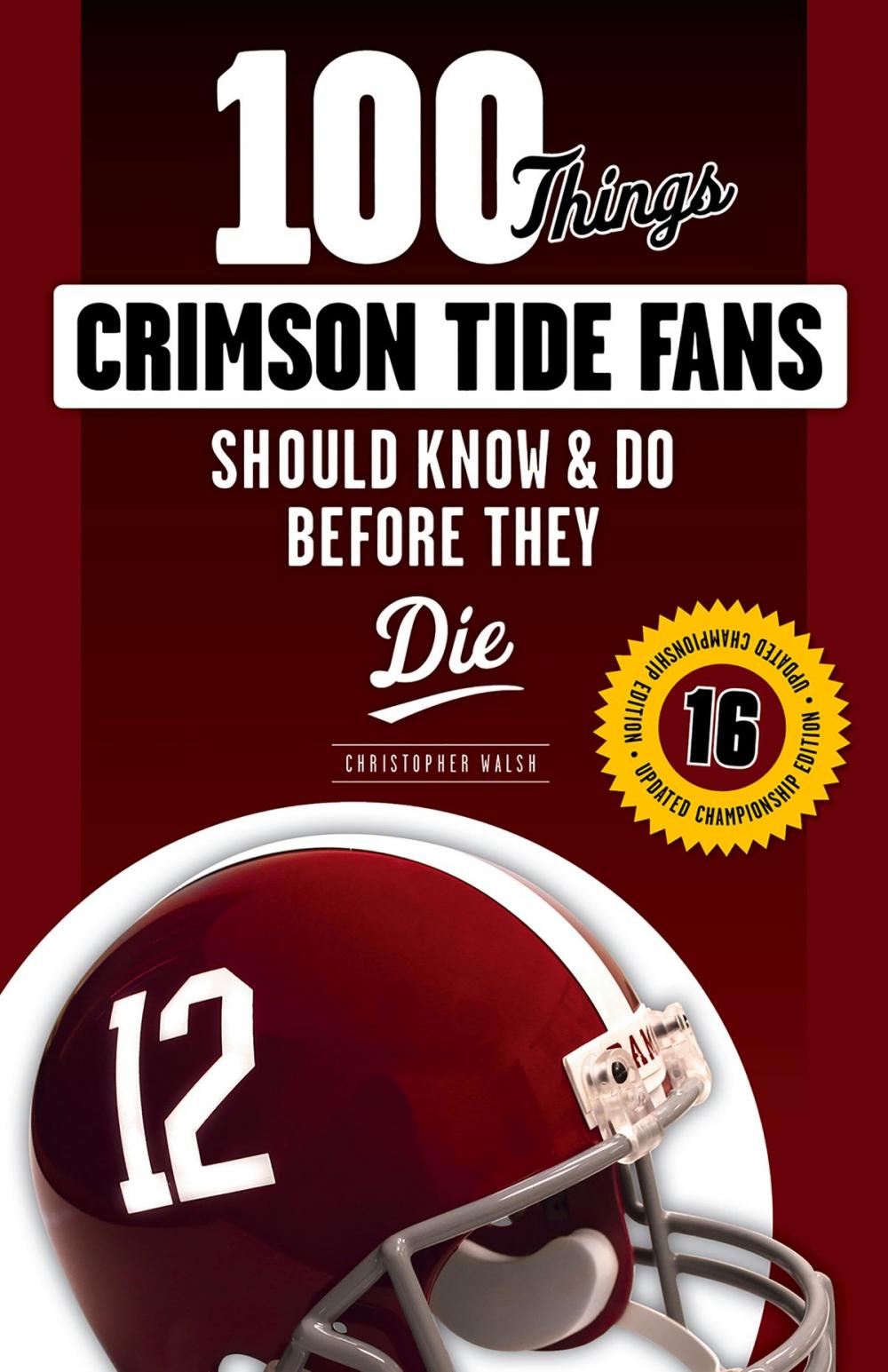 Big bigCover of 100 Things Crimson Tide Fans Should Know & Do Before They Die